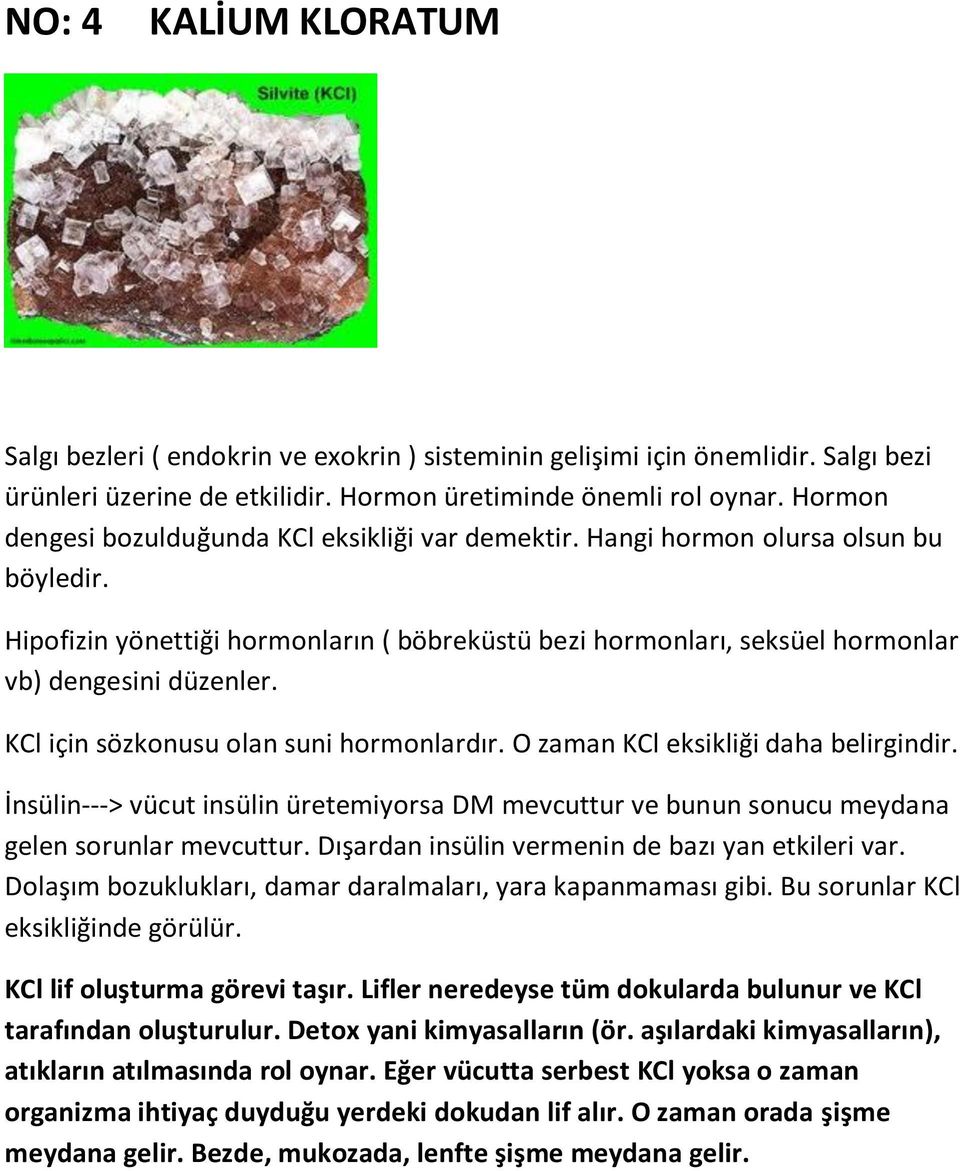 KCl için sözkonusu olan suni hormonlardır. O zaman KCl eksikliği daha belirgindir. İnsülin---> vücut insülin üretemiyorsa DM mevcuttur ve bunun sonucu meydana gelen sorunlar mevcuttur.