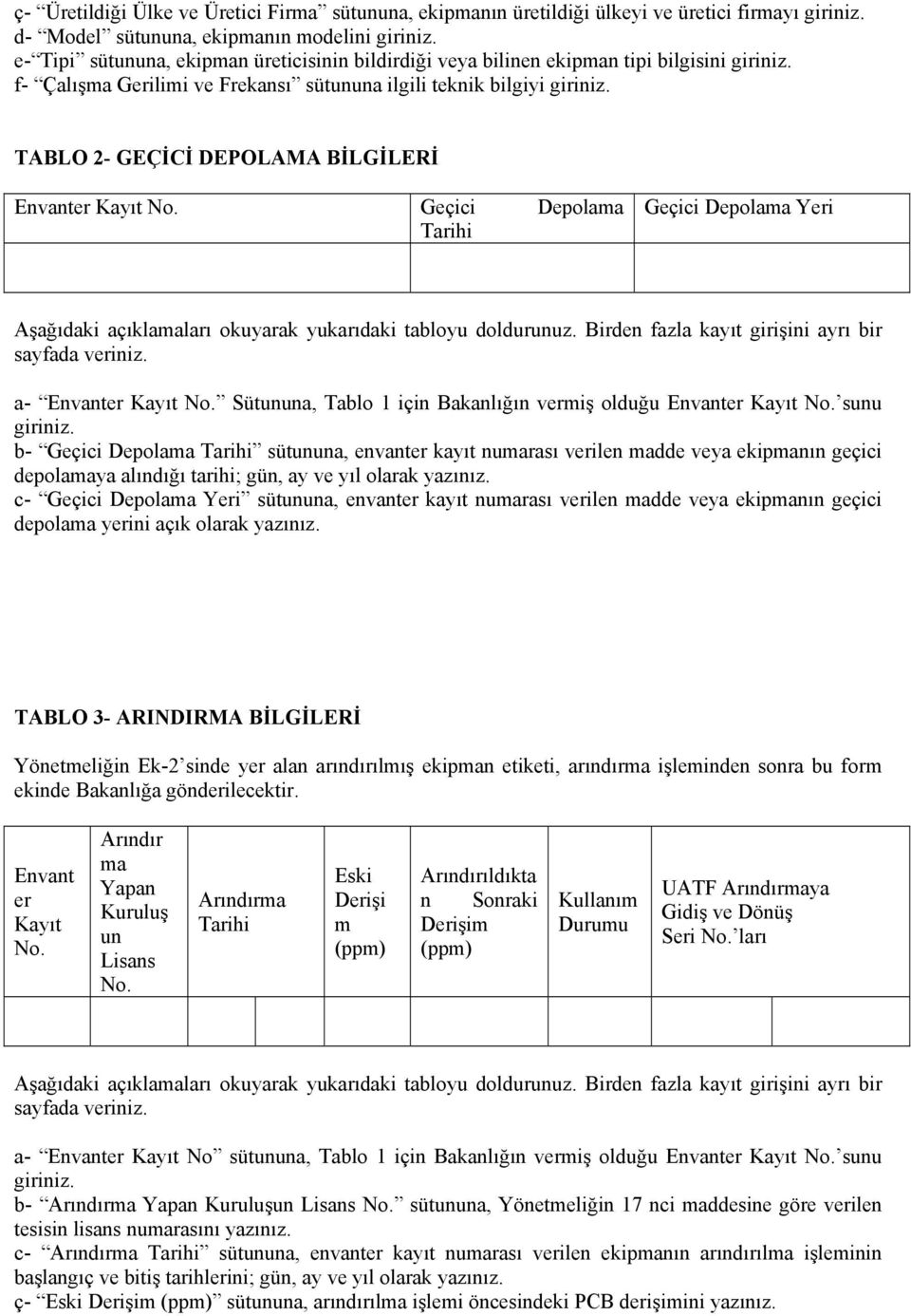 TABLO 2- GEÇİCİ DEPOLAMA BİLGİLERİ Envanter Kayıt Geçici Depolama Tarihi Geçici Depolama Yeri Aşağıdaki açıklamaları okuyarak yukarıdaki tabloyu doldurunuz.