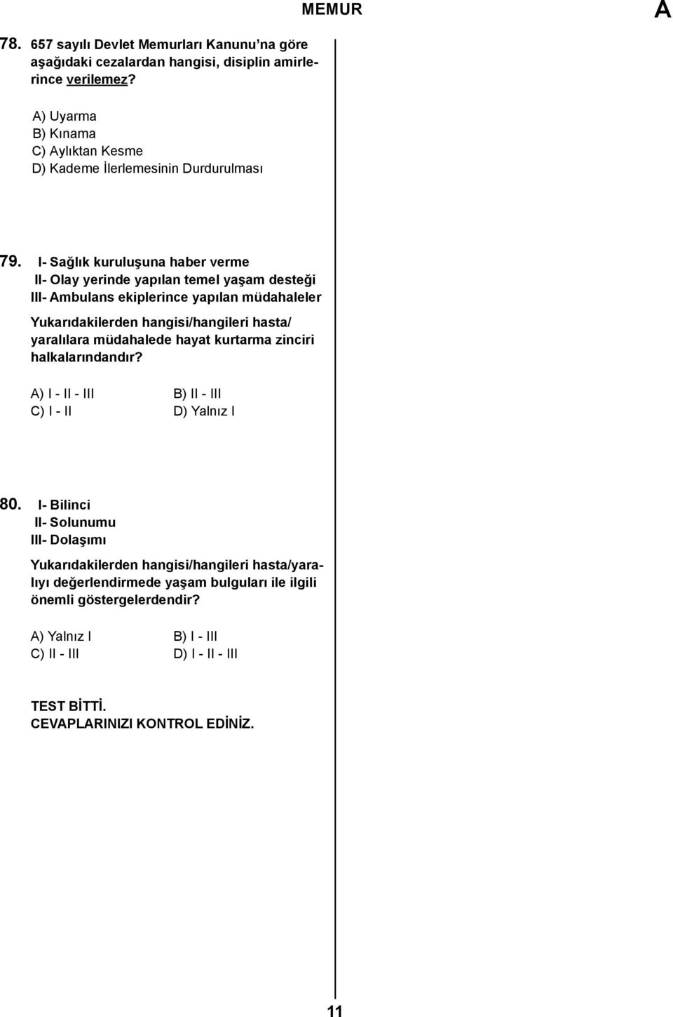 I- Sağlık kuruluşuna haber verme II- Olay yerinde yapılan temel yaşam desteği III- Ambulans ekiplerince yapılan müdahaleler Yukarıdakilerden hangisi/hangileri hasta/ yaralılara