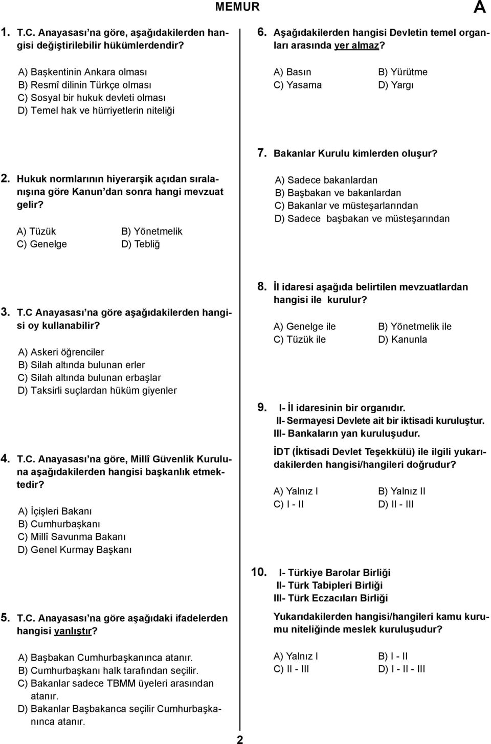 Aşağıdakilerden hangisi Devletin temel organları arasında yer almaz? A) Basın B) Yürütme C) Yasama D) Yargı 7. Bakanlar Kurulu kimlerden oluşur? 2.