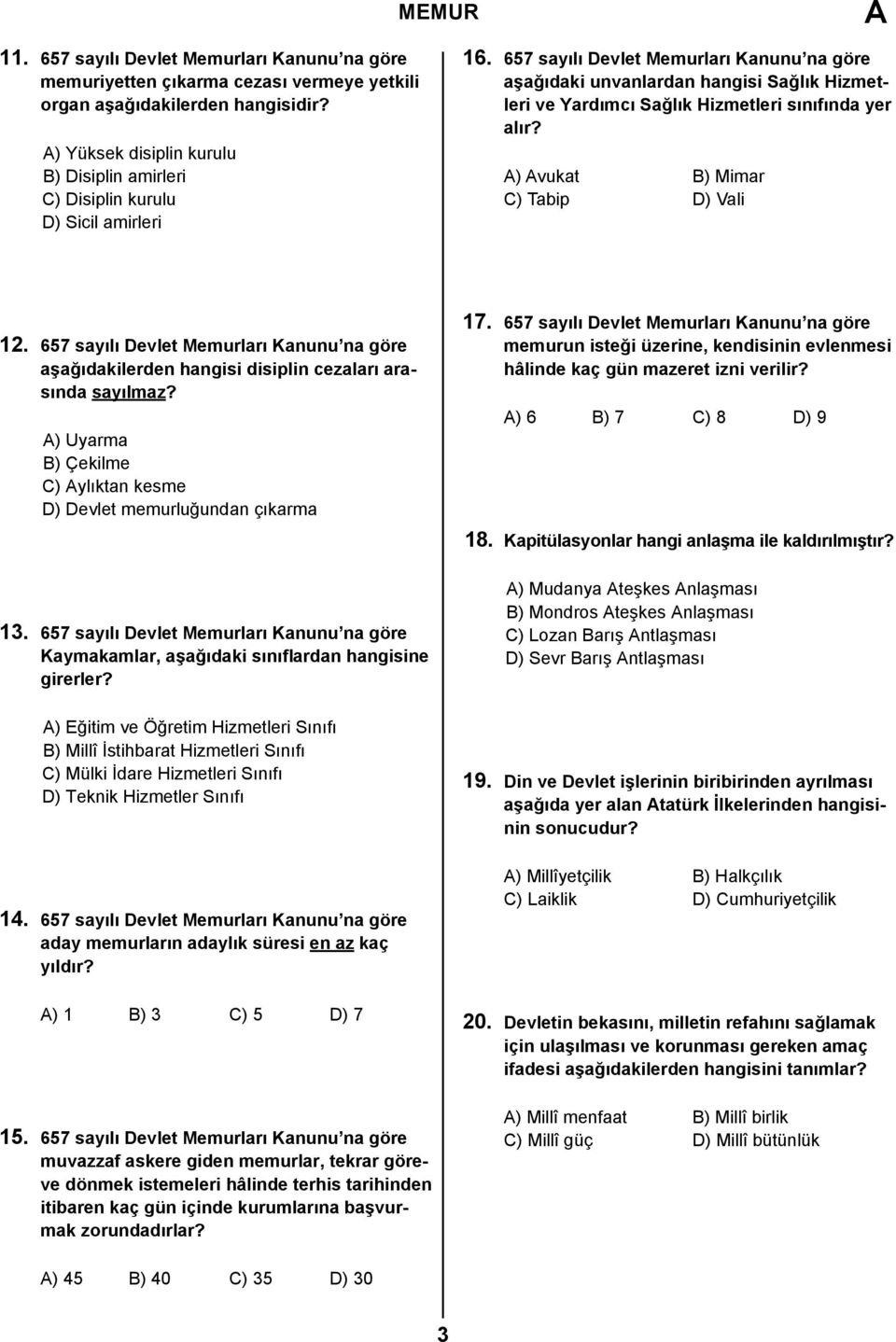 657 sayılı Devlet Memurları Kanunu na göre aşağıdaki unvanlardan hangisi Sağlık Hizmetleri ve Yardımcı Sağlık Hizmetleri sınıfında yer alır? A) Avukat B) Mimar C) Tabip D) Vali 12.