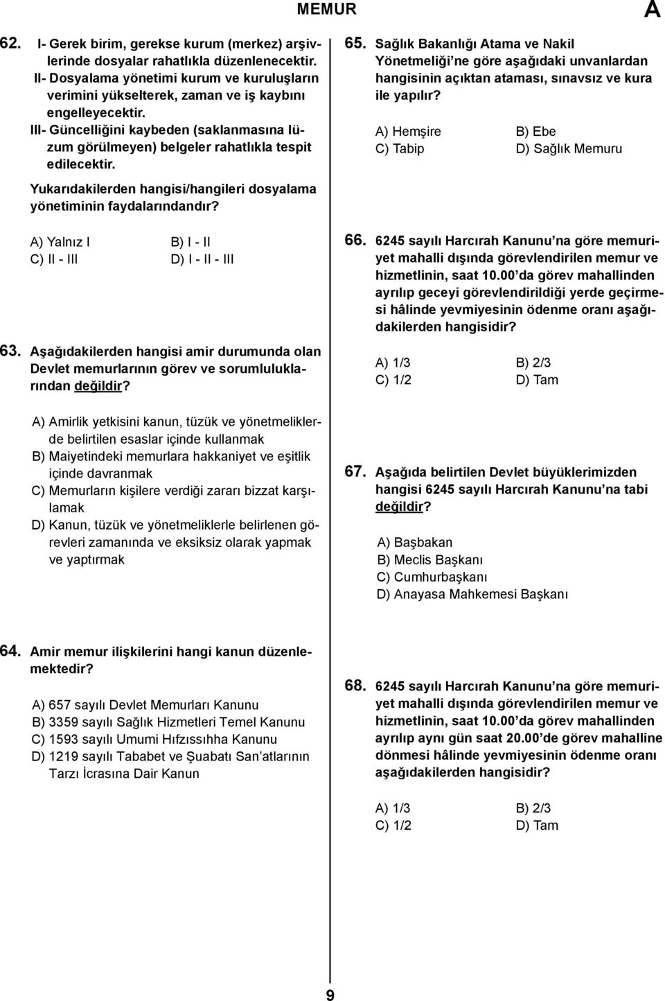 III- Güncelliğini kaybeden (saklanmasına lüzum görülmeyen) belgeler rahatlıkla tespit edilecektir. 65.