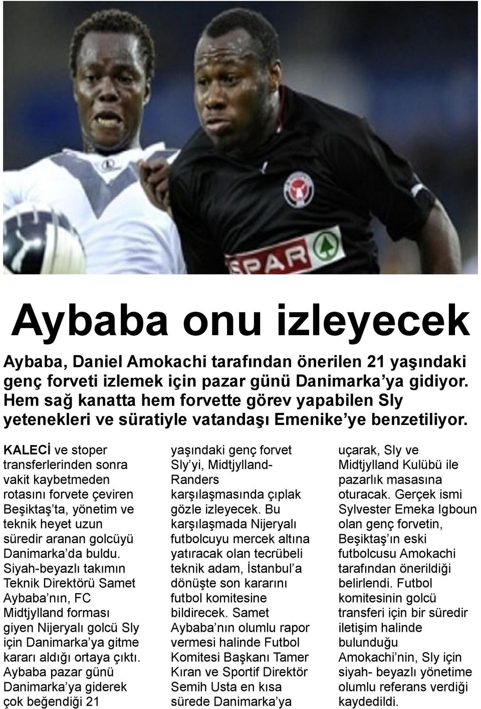 KALECİ ve stoper transferlerinden sonra vakit kaybetmeden rotasını forvete çeviren Beşiktaş ta, yönetim ve teknik heyet uzun süredir aranan golcüyü Danimarka da buldu.