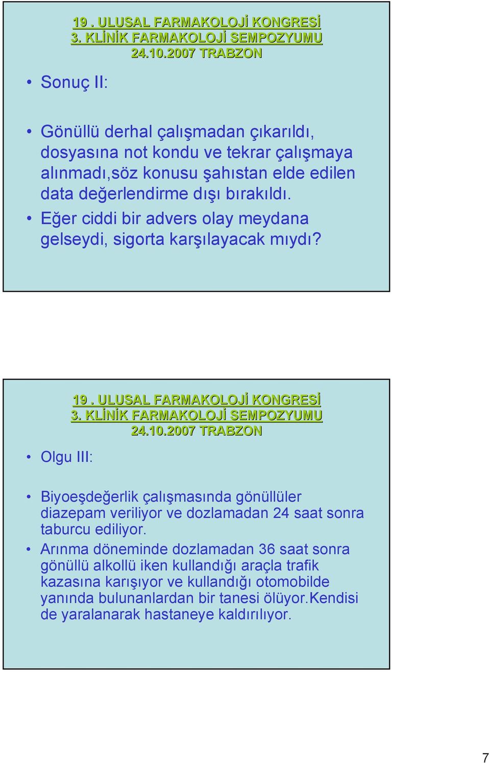 Olgu III: Biyoeşdeğerlik çalışmasında gönüllüler diazepam veriliyor ve dozlamadan 24 saat sonra taburcu ediliyor.