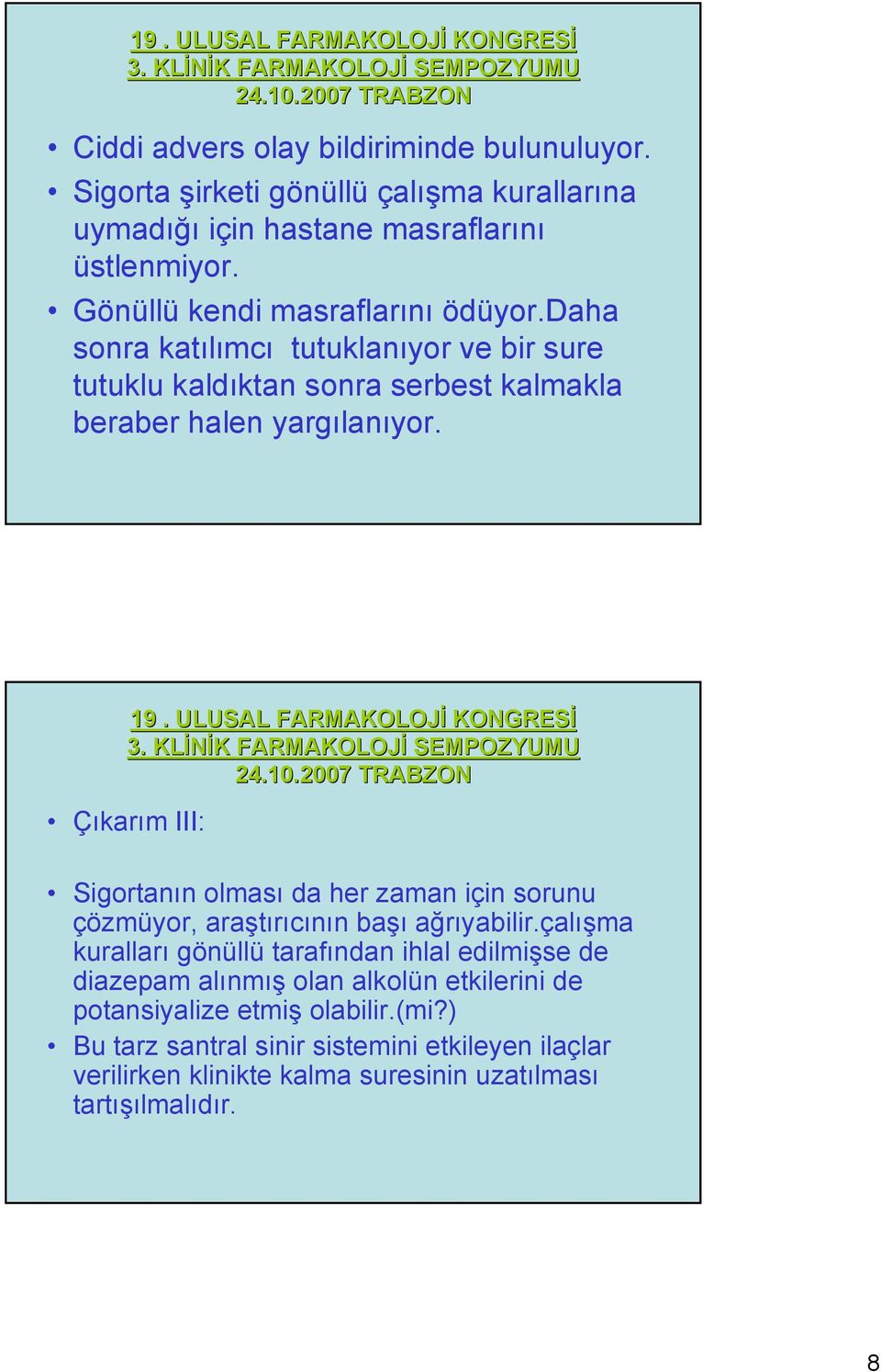 Çıkarım III: Sigortanın olması da her zaman için sorunu çözmüyor, araştırıcının başı ağrıyabilir.