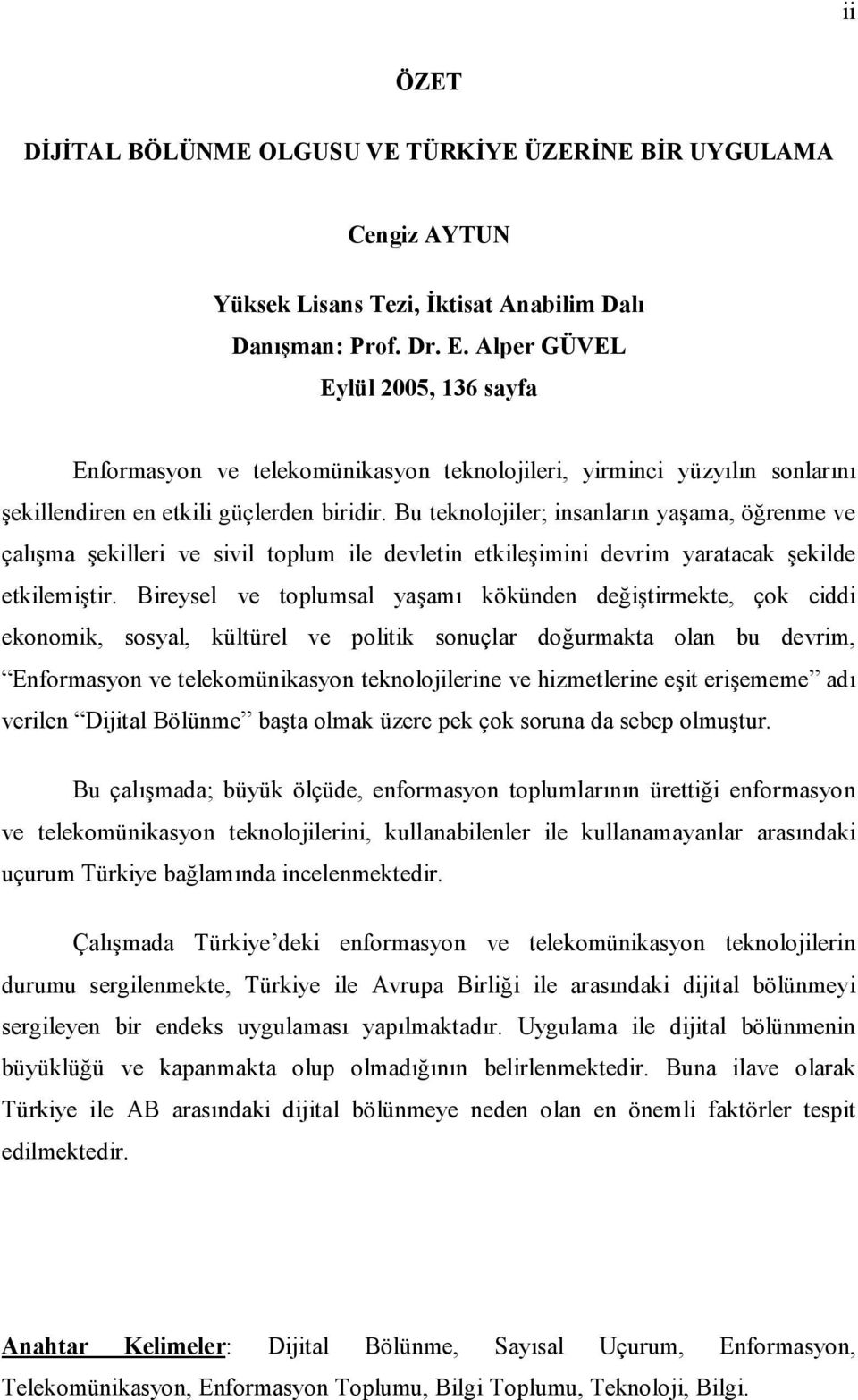 Bu teknolojiler; insanlarn yaama, örenme ve çalma ekilleri ve sivil toplum ile devletin etkileimini devrim yaratacak ekilde etkilemitir.