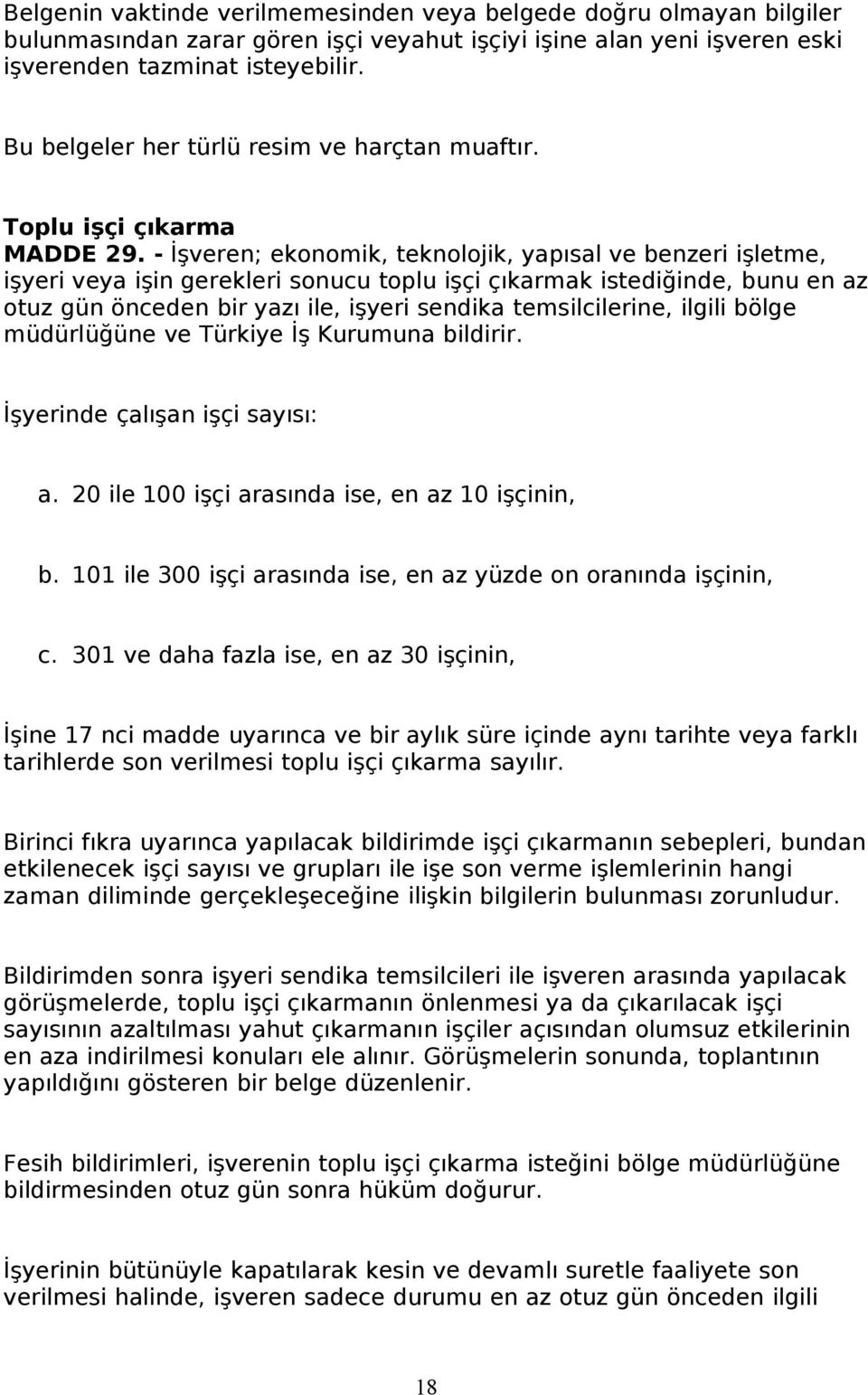 - İşveren; ekonomik, teknolojik, yapısal ve benzeri işletme, işyeri veya işin gerekleri sonucu toplu işçi çıkarmak istediğinde, bunu en az otuz gün önceden bir yazı ile, işyeri sendika