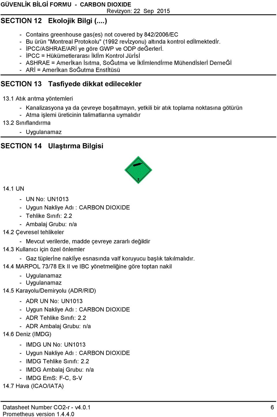 İPCC = Hükümetlerarası İklİm Kontrol Jürİsİ ASHRAE = Amerİkan İsıtma, SoĞutma ve İklİmlendİrme Mühendİslerİ DerneĞİ ARİ = Amerİkan SoĞutma Enstİtüsü SECTION 13 Tasfiyede dikkat edilecekler 13.