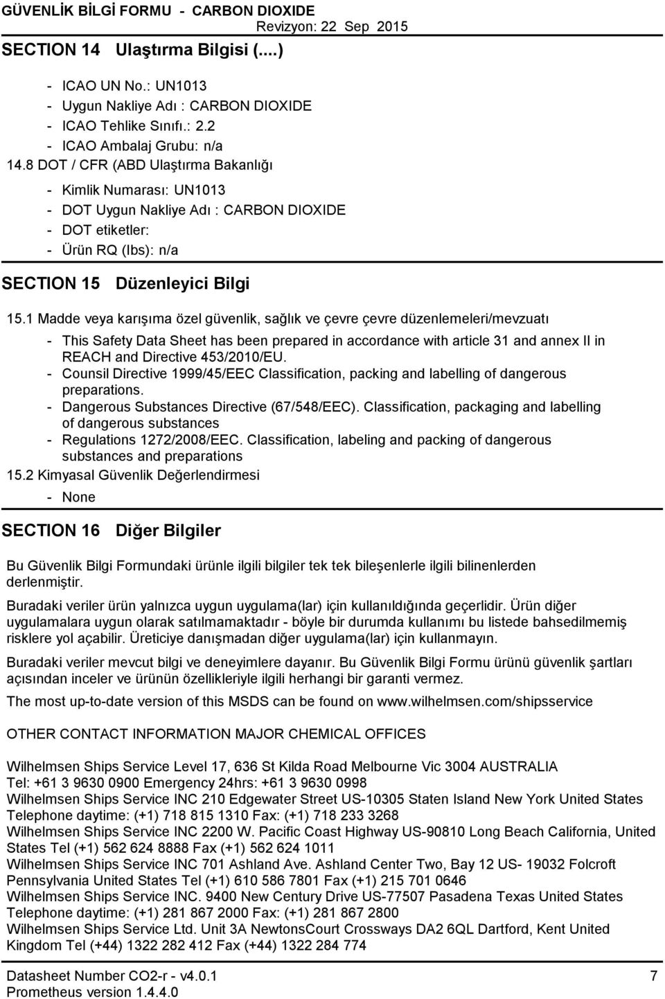 1 Madde veya karışıma özel güvenlik, sağlık ve çevre çevre düzenlemeleri/mevzuatı This Safety Data Sheet has been prepared in accordance with article 31 and annex II in REACH and Directive