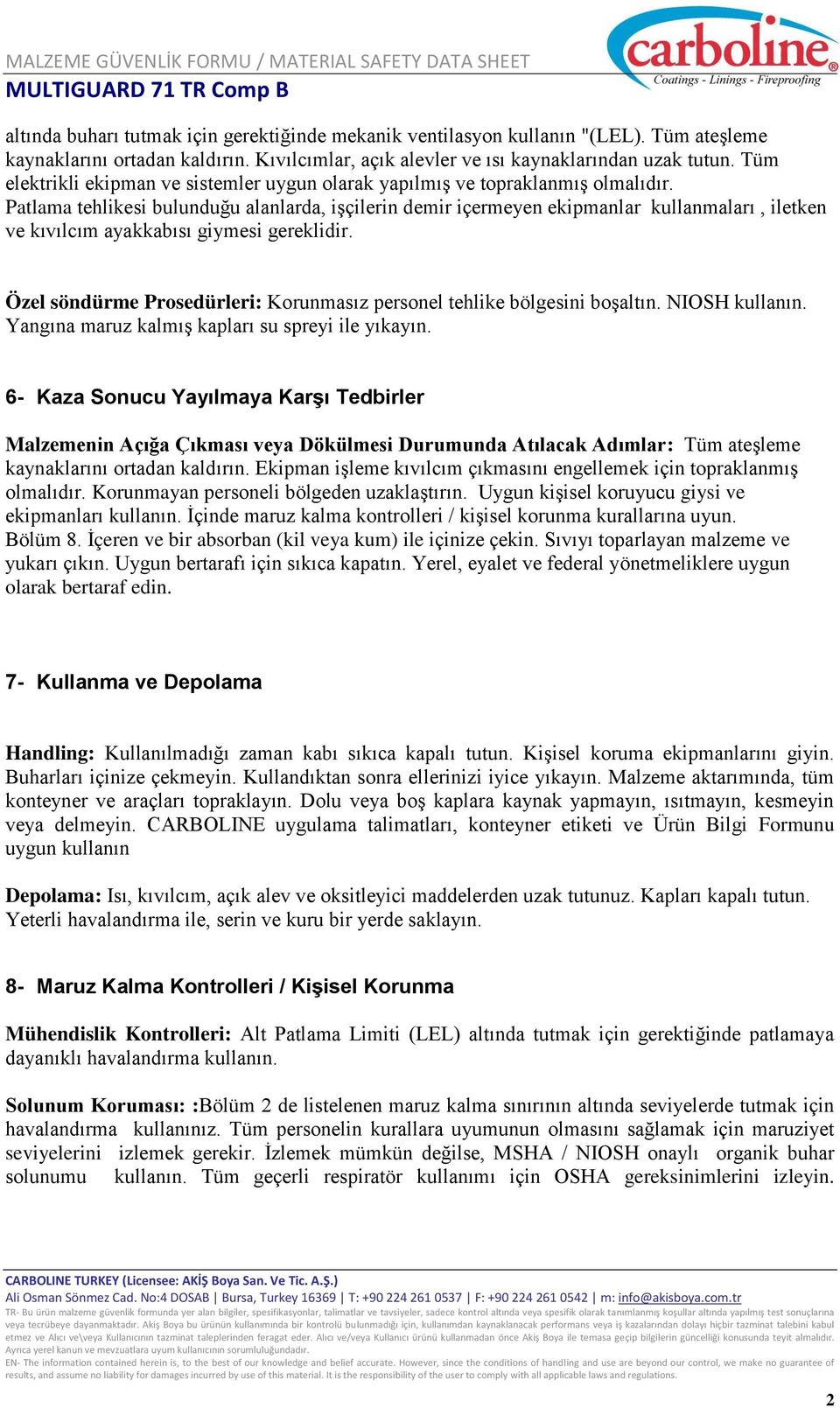 Patlama tehlikesi bulunduğu alanlarda, işçilerin demir içermeyen ekipmanlar kullanmaları, iletken ve kıvılcım ayakkabısı giymesi gereklidir.