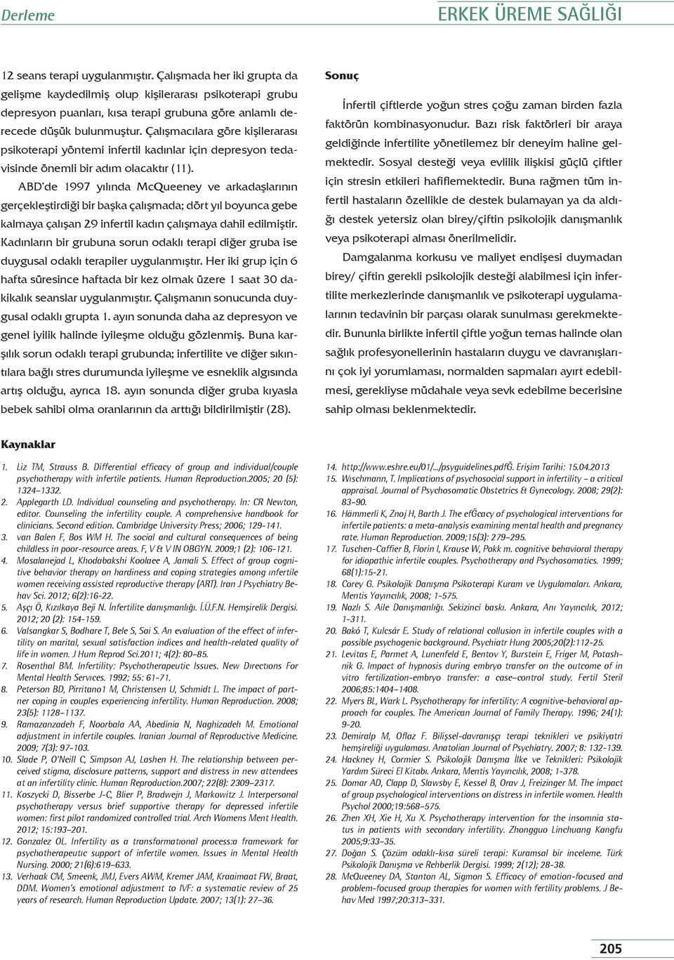 Çalışmacılara göre kişilerarası psikoterapi yöntemi infertil kadınlar için depresyon tedavisinde önemli bir adım olacaktır (11).