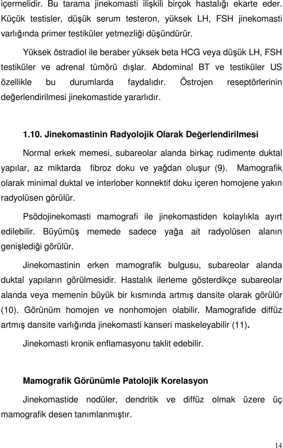 Östrojen reseptörlerinin değerlendirilmesi jinekomastide yararlıdır. 1.10.