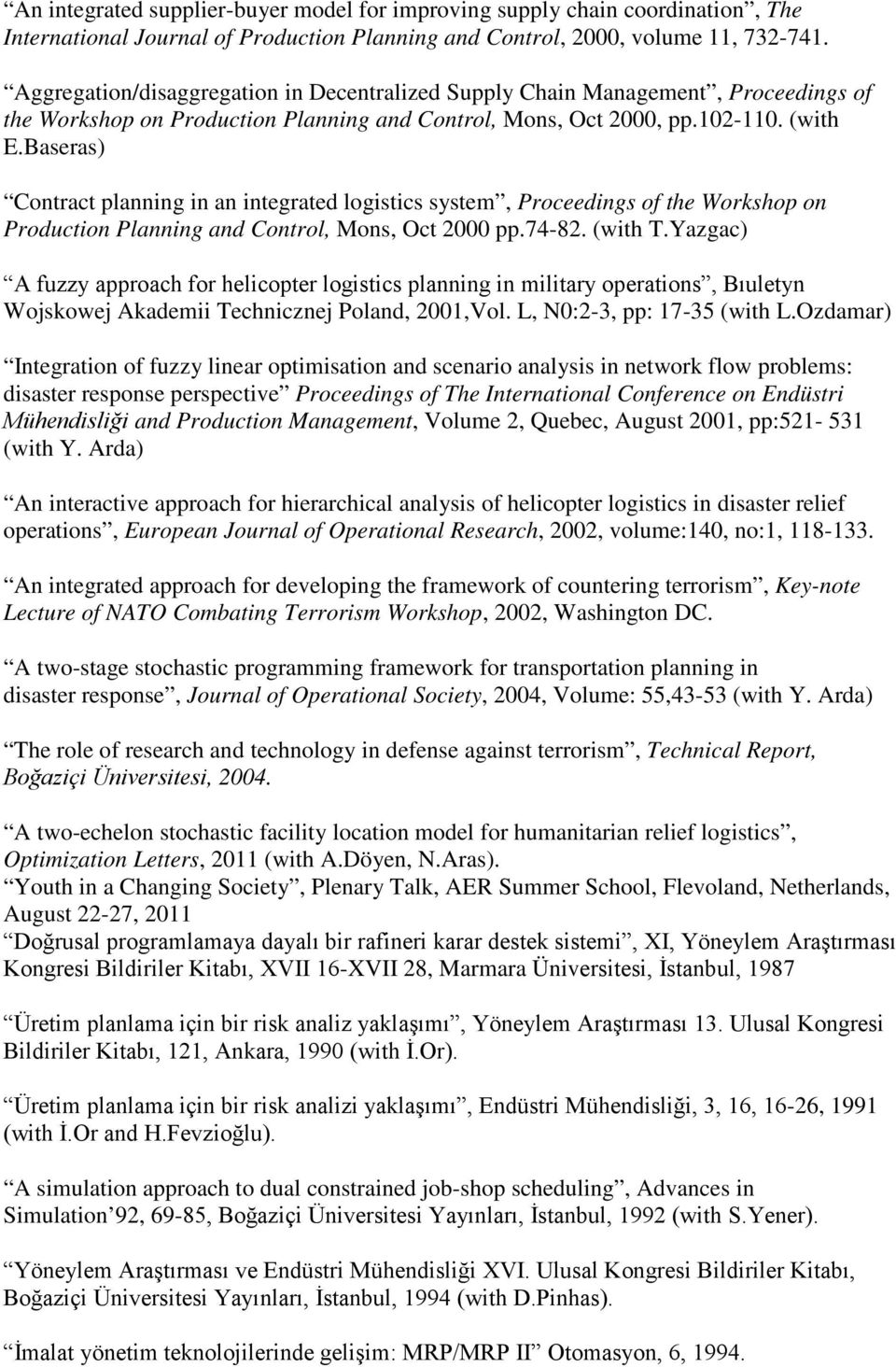 Baseras) Contract planning in an integrated logistics system, Proceedings of the Workshop on Production Planning and Control, Mons, Oct 2000 pp.74-82. (with T.