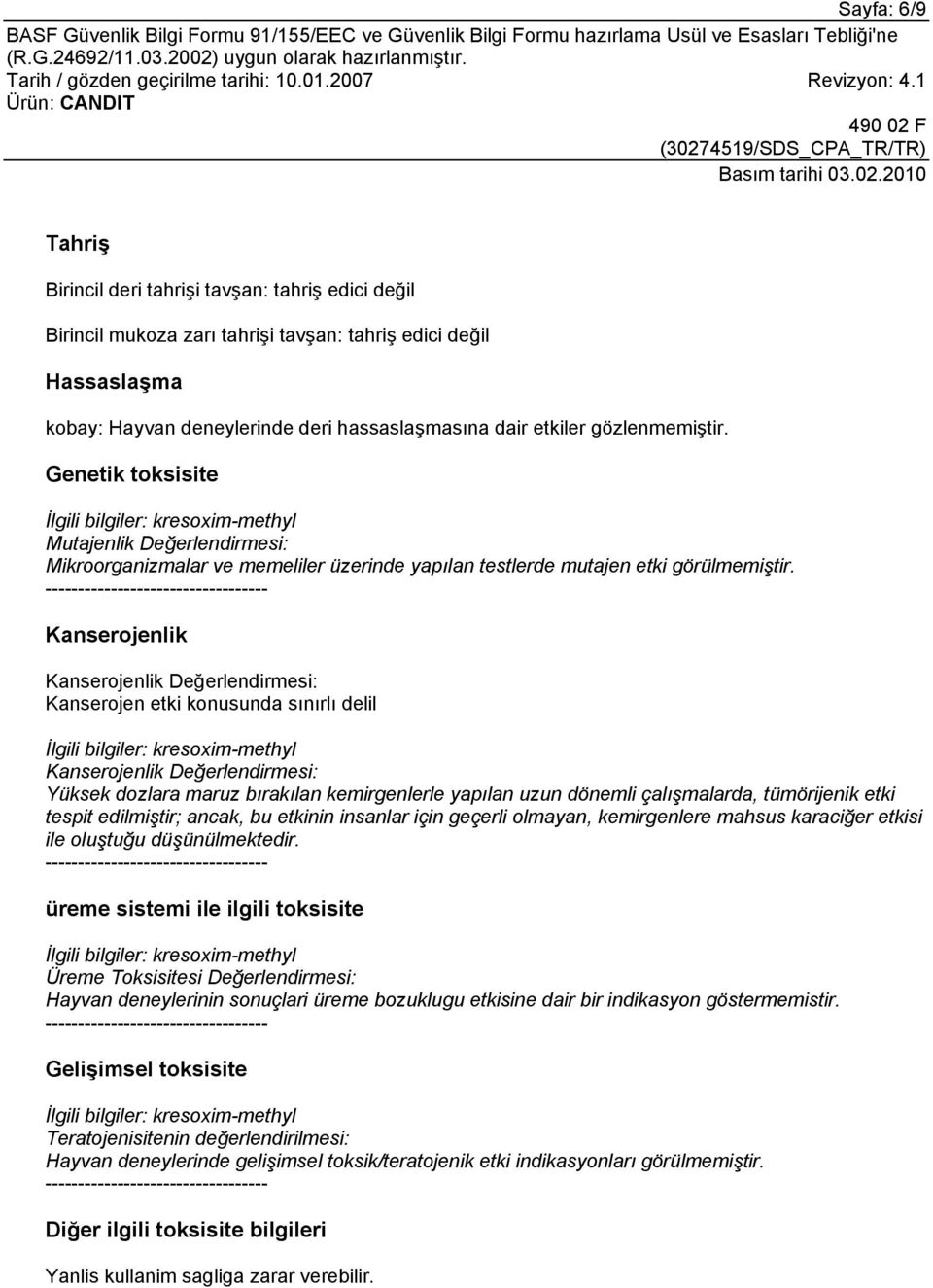 ---------------------------------- Kanserojenlik Kanserojenlik Değerlendirmesi: Kanserojen etki konusunda sınırlı delil İlgili bilgiler: kresoxim-methyl Kanserojenlik Değerlendirmesi: Yüksek dozlara