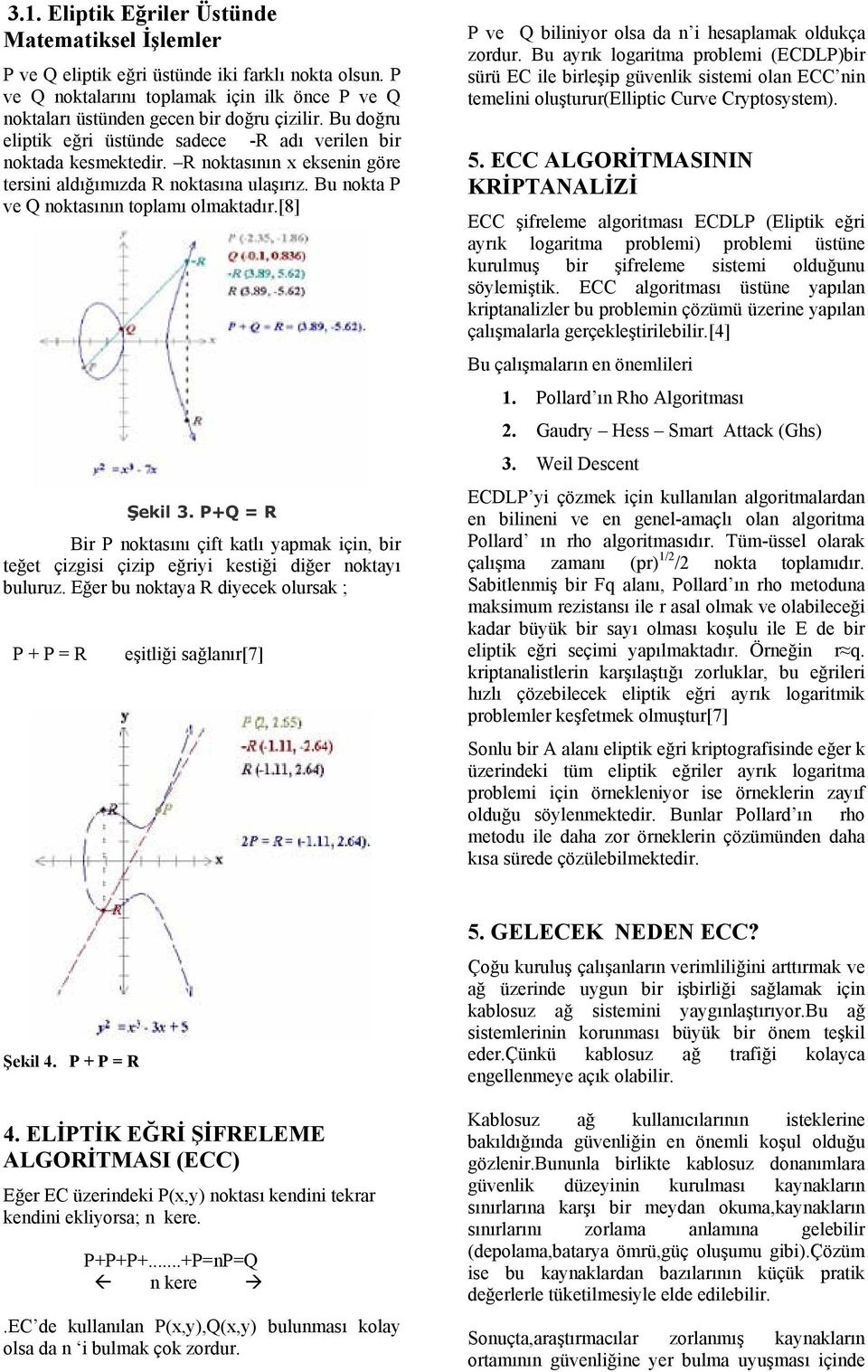 [8] Şekil 3. P+Q = R Bir P noktasını çift katlı yapmak için, bir teğet çizgisi çizip eğriyi kestiği diğer noktayı buluruz.