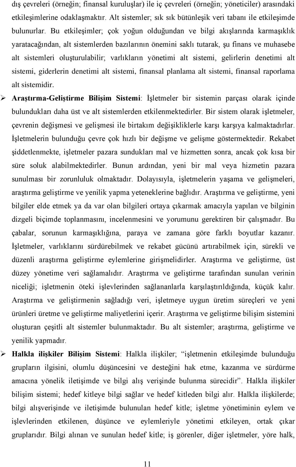 varlıkların yönetimi alt sistemi, gelirlerin denetimi alt sistemi, giderlerin denetimi alt sistemi, finansal planlama alt sistemi, finansal raporlama alt sistemidir.