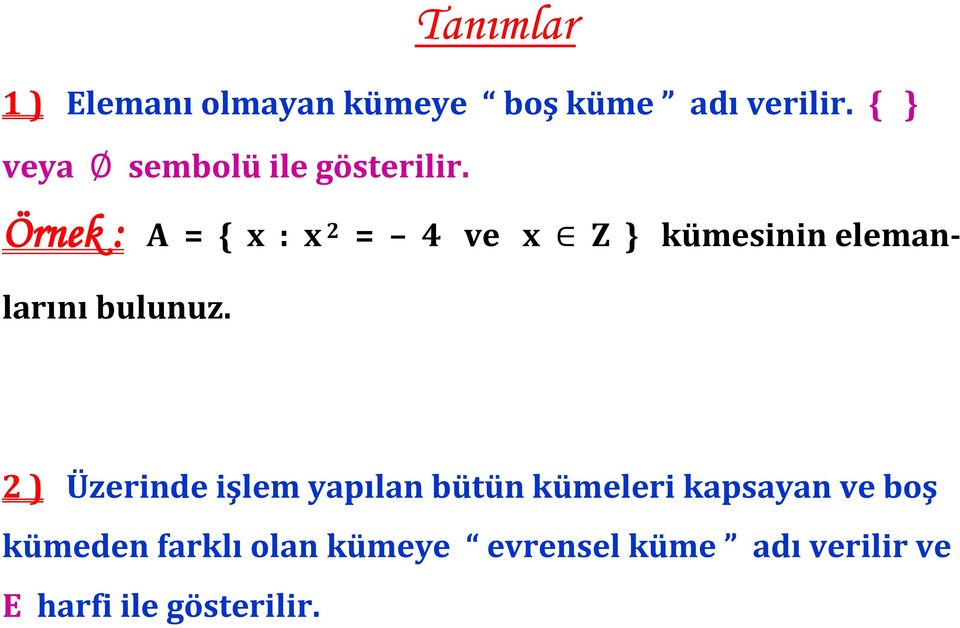 Örnek : A = { x : x 2 = 4 ve x Z } kümesinin elemanlarını bulunuz.