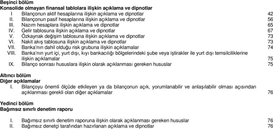 Nakit akış tablosuna ilişkin açıklama ve dipnotlar 73 VII. Banka nın dahil olduğu risk grubuna ilişkin açıklamalar 74 VIII.