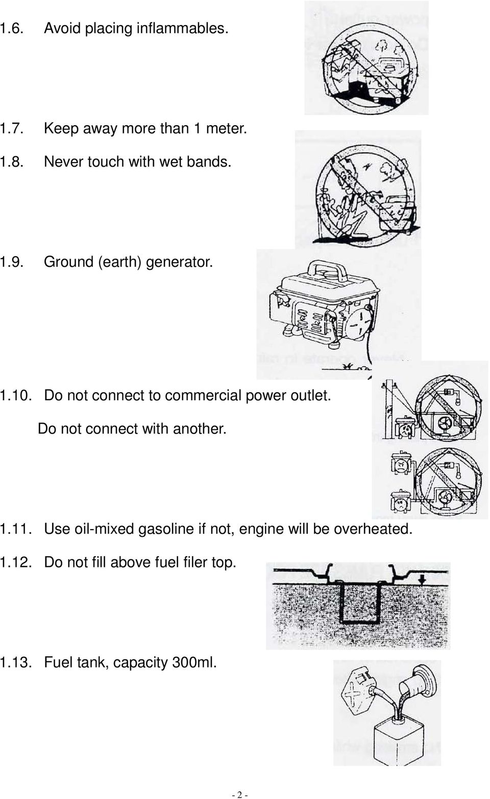 Do not connect to commercial power outlet. Do not connect with another. 1.11.