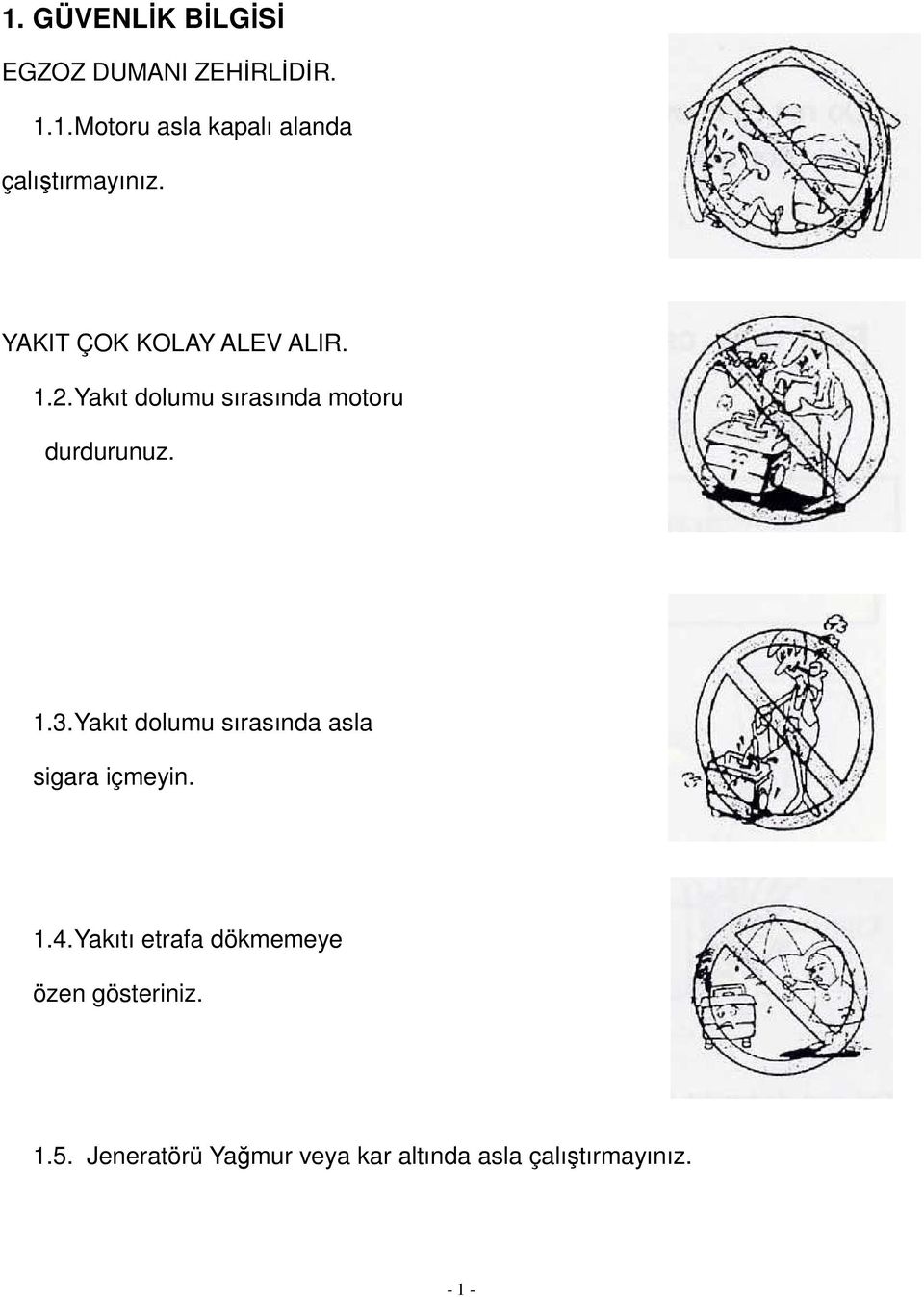 Yakıt dolumu sırasında asla sigara içmeyin. 1.4.