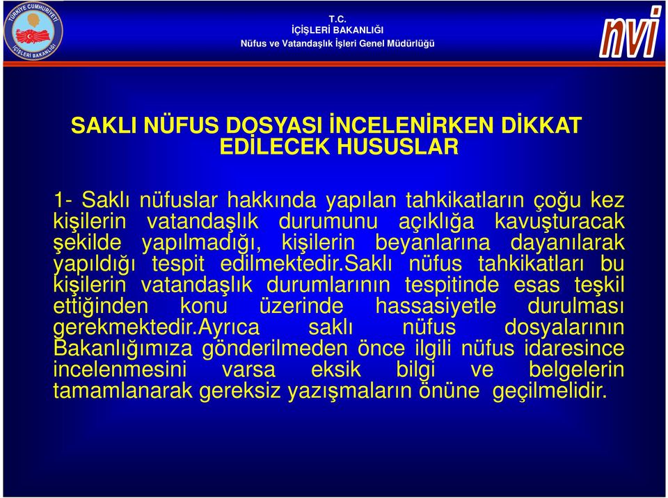 saklı nüfus tahkikatları bu kişilerin vatandaşlık durumlarının tespitinde esas teşkil ettiğinden konu üzerinde hassasiyetle durulması gerekmektedir.