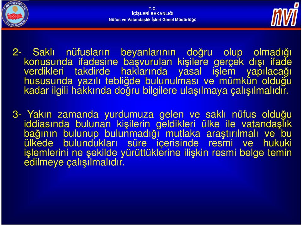 3- Yakın zamanda yurdumuza gelen ve saklı nüfus olduğu iddiasında bulunan kişilerin geldikleri ülke ile vatandaşlık bağının bulunup bulunmadığı