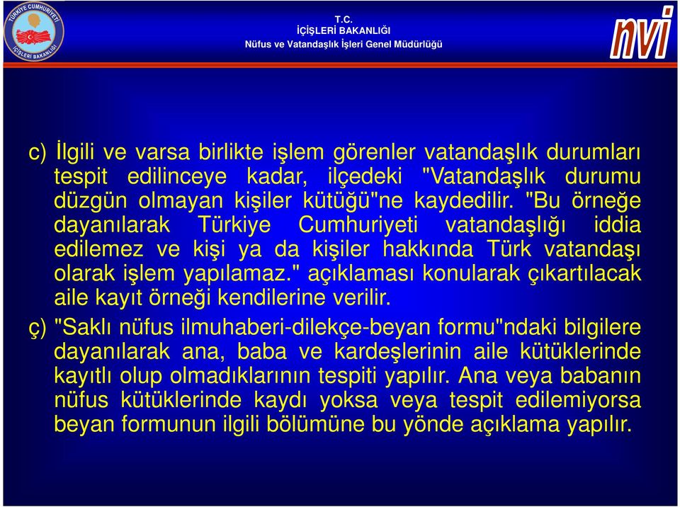 " açıklaması konularak çıkartılacak aile kayıt örneği kendilerine verilir.