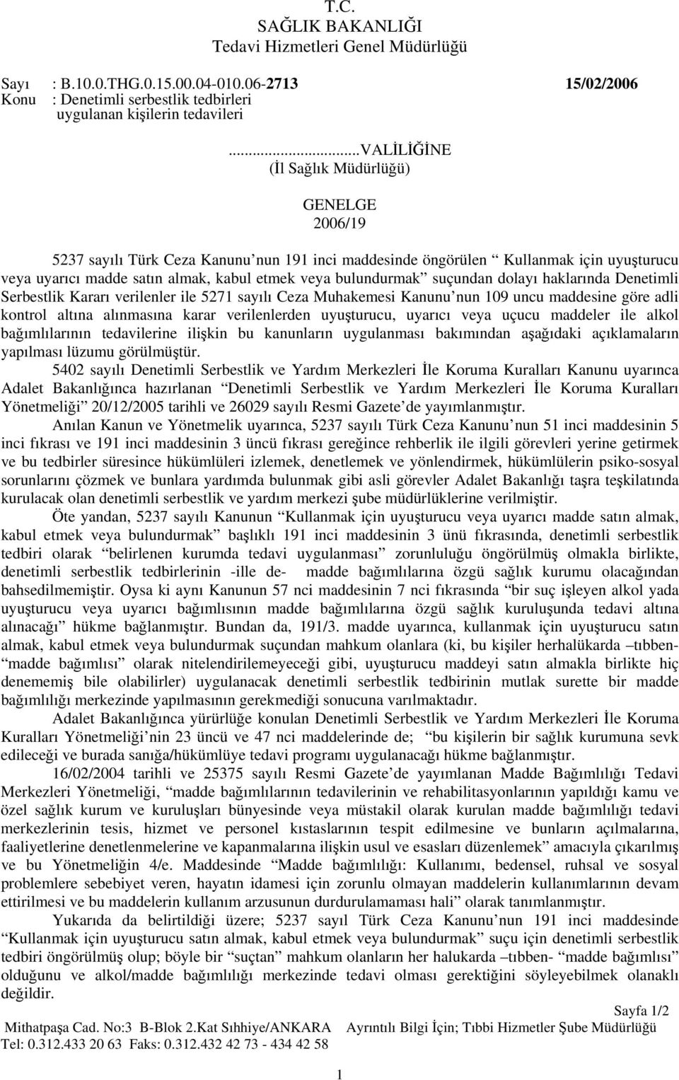 bulundurmak suçundan dolayı haklarında Denetimli Serbestlik Kararı verilenler ile 5271 sayılı Ceza Muhakemesi Kanunu nun 109 uncu maddesine göre adli kontrol altına alınmasına karar verilenlerden