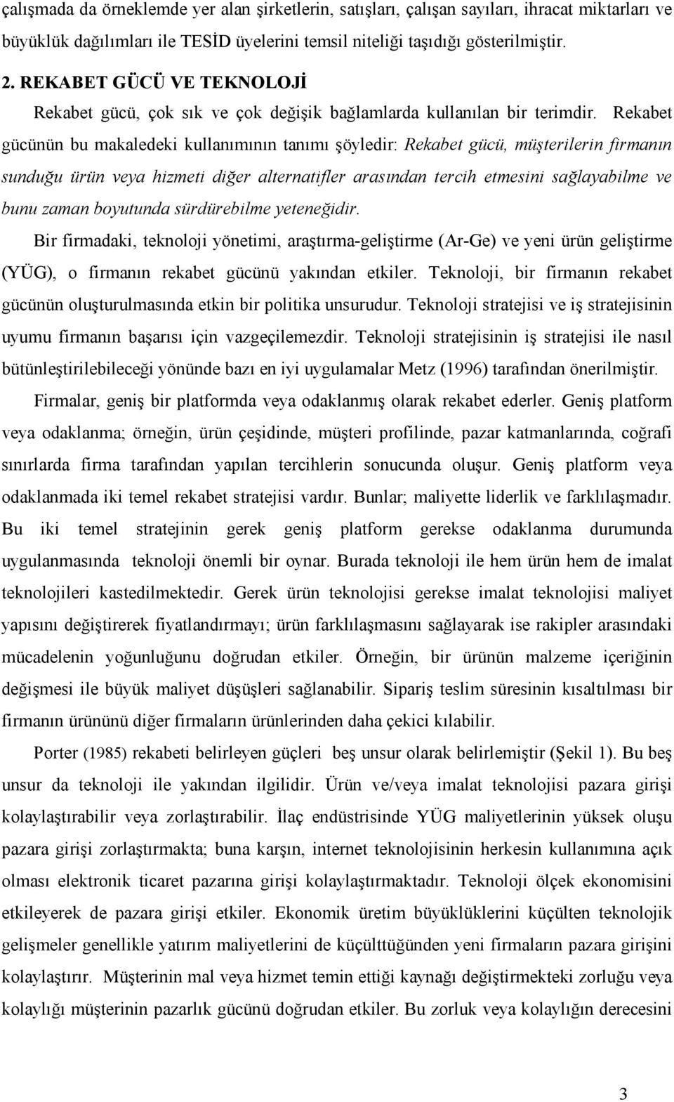 Rekabet gücünün bu makaledeki kullanımının tanımı şöyledir: Rekabet gücü, müşterilerin firmanın sunduğu ürün veya hizmeti diğer alternatifler arasından tercih etmesini sağlayabilme ve bunu zaman