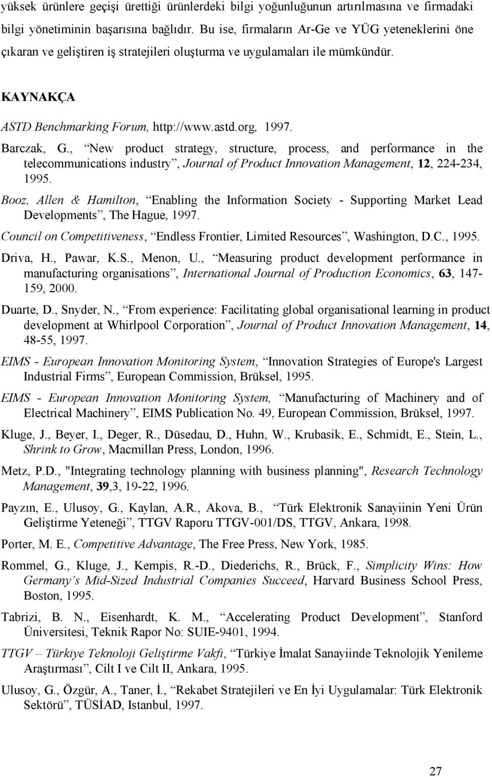 Barczak, G., New product strategy, structure, process, and performance in the telecommunications industry, Journal of Product Innovation Management, 12, 224-234, 1995.