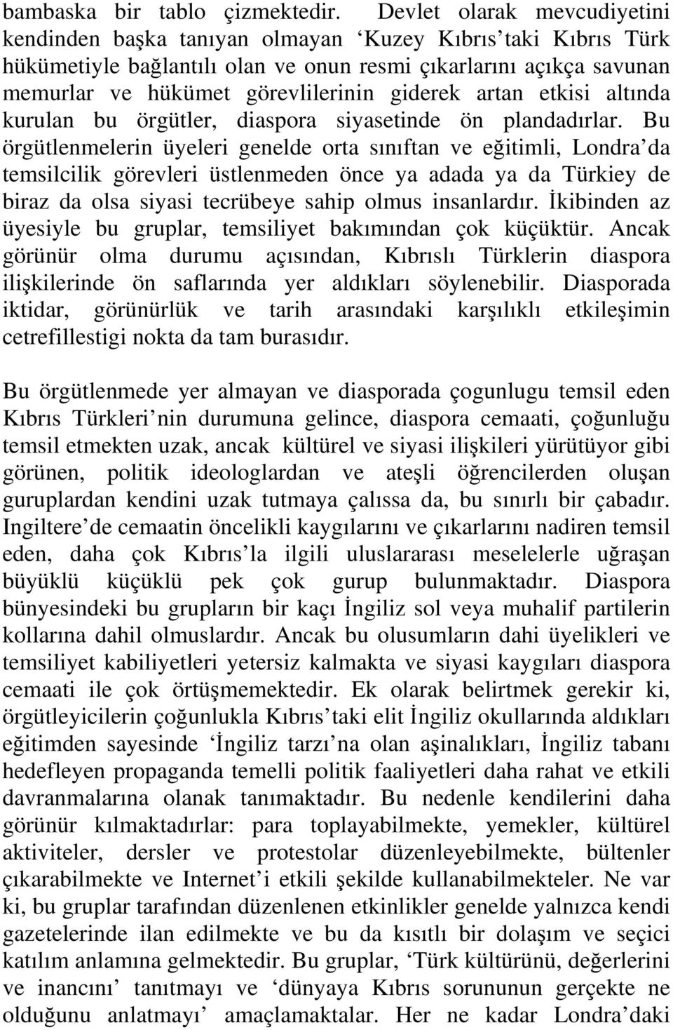 giderek artan etkisi altında kurulan bu örgütler, diaspora siyasetinde ön plandadırlar.