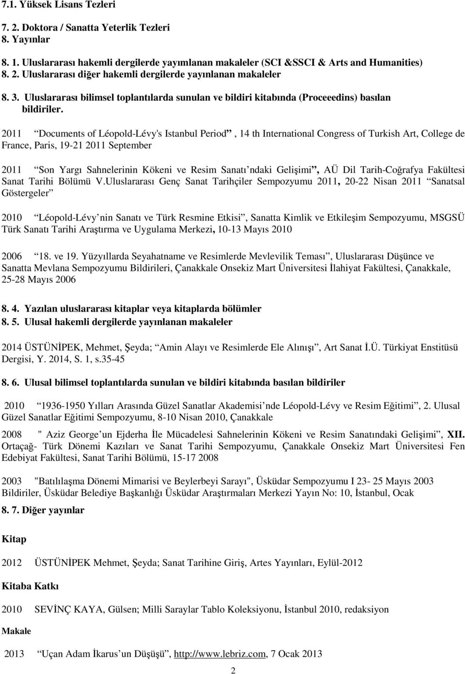 2011 Documents of Léopold-Lévy's Istanbul Period, 14 th International Congress of Turkish Art, College de France, Paris, 19-21 2011 September 2011 Son Yargı Sahnelerinin Kökeni ve Resim Sanatı ndaki