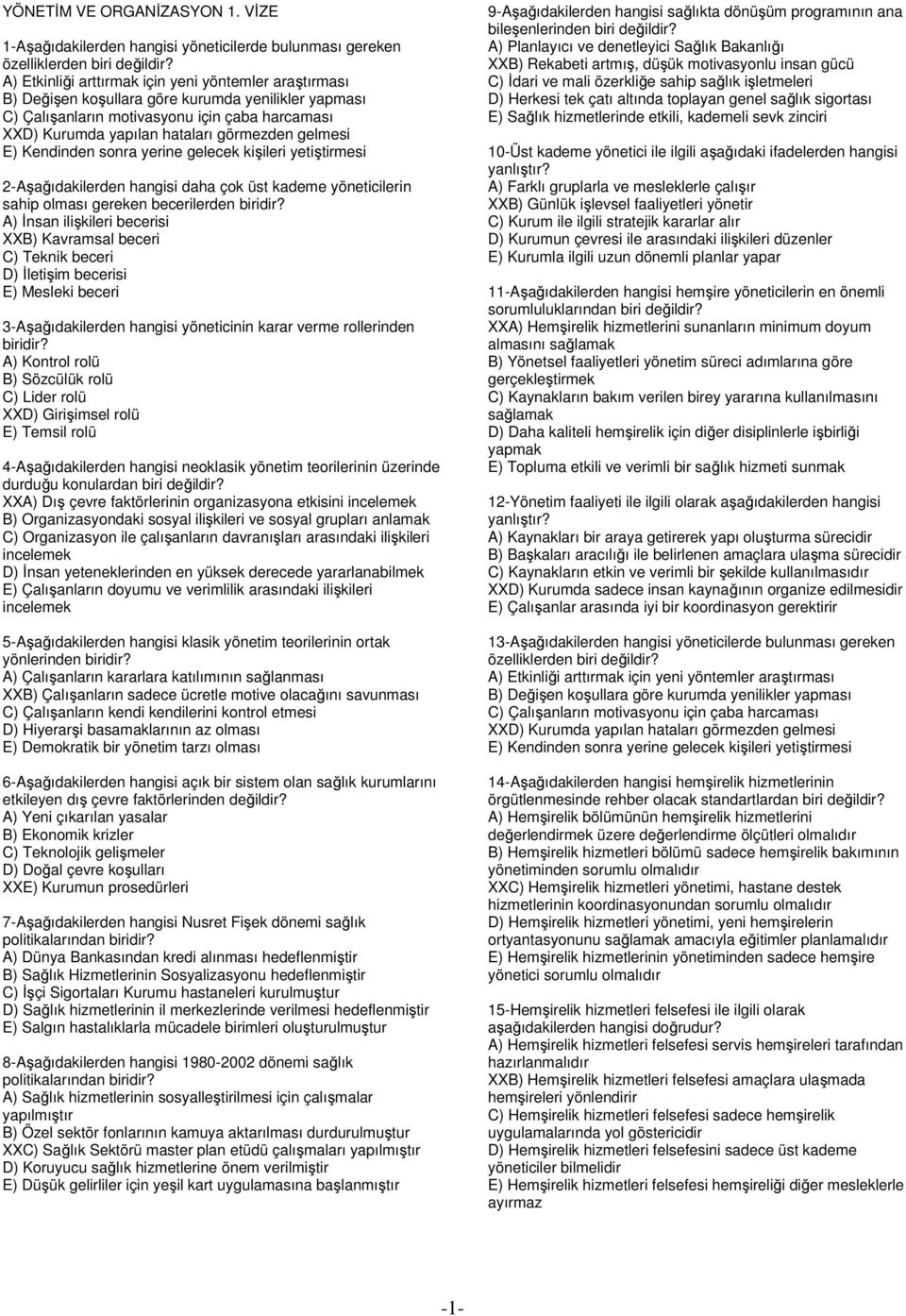 için çaba harcaması XXD) Kurumda yapılan hataları görmezden gelmesi E) Kendinden sonra yerine gelecek kişileri yetiştirmesi 2-Aşağıdakilerden hangisi daha çok üst kademe yöneticilerin sahip olması