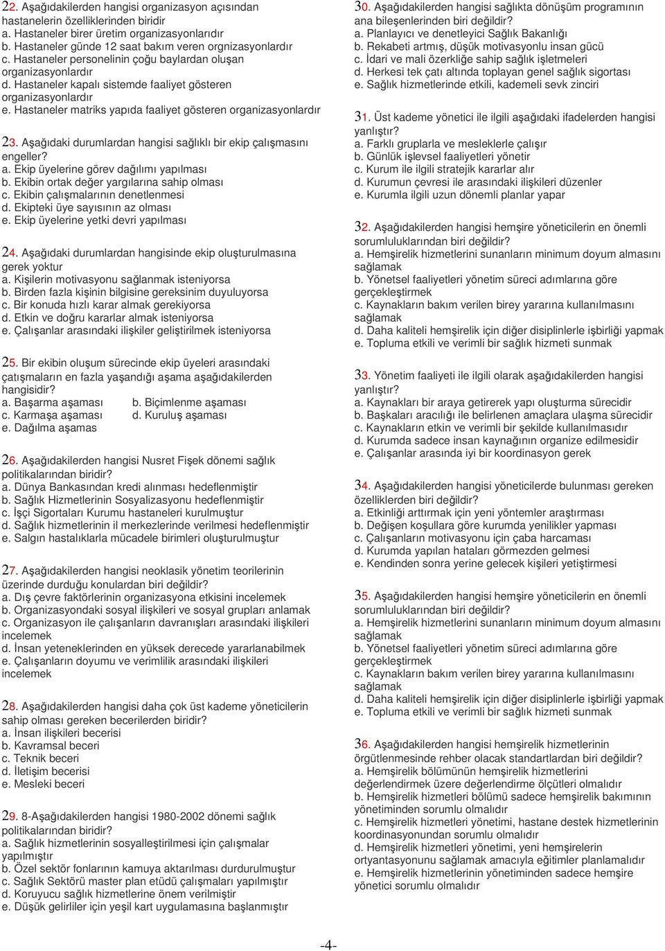 Hastaneler matriks yapıda faaliyet gösteren organizasyonlardır 23. Aşağıdaki durumlardan hangisi sağlıklı bir ekip çalışmasını engeller? a. Ekip üyelerine görev dağılımı yapılması b.