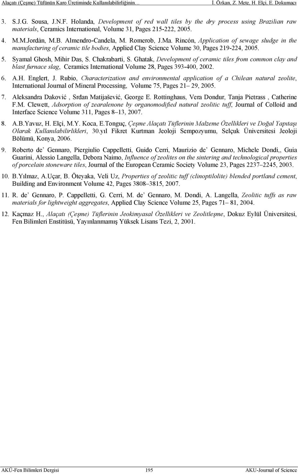 Ghatak, Development of ceramic tiles from common clay and blast furnace slag, Ceramics International Volume 28, Pages 393-400, 2002. 6. A.H. Englert, J.