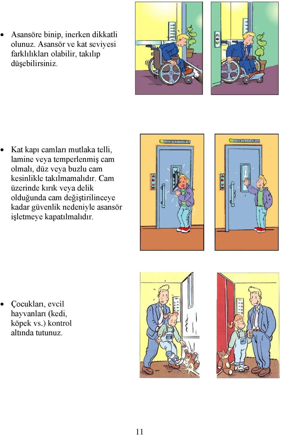 Kat kapı camları mutlaka telli, lamine veya temperlenmiş cam olmalı, düz veya buzlu cam kesinlikle