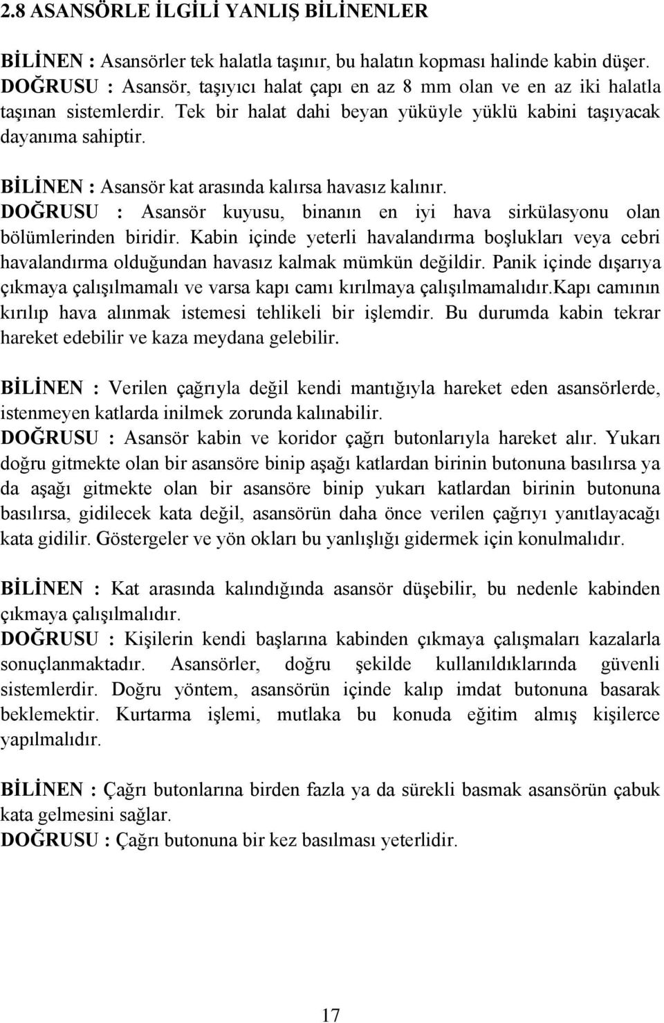 BĠLĠNEN : Asansör kat arasında kalırsa havasız kalınır. DOĞRUSU : Asansör kuyusu, binanın en iyi hava sirkülasyonu olan bölümlerinden biridir.