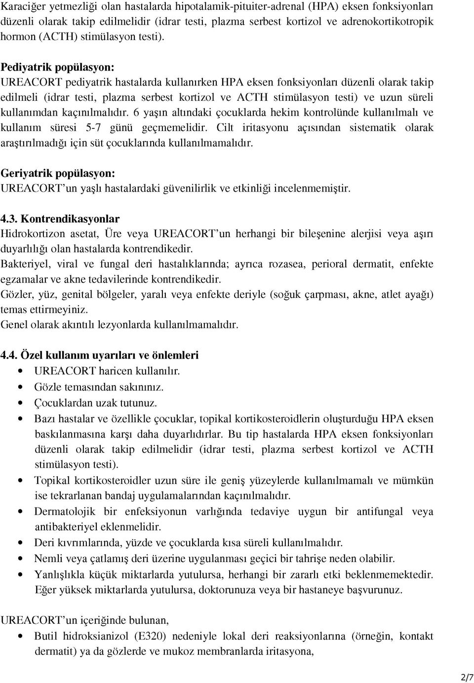 Pediyatrik popülasyon: UREACORT pediyatrik hastalarda kullanırken HPA eksen fonksiyonları düzenli olarak takip edilmeli (idrar testi, plazma serbest kortizol ve ACTH stimülasyon testi) ve uzun süreli