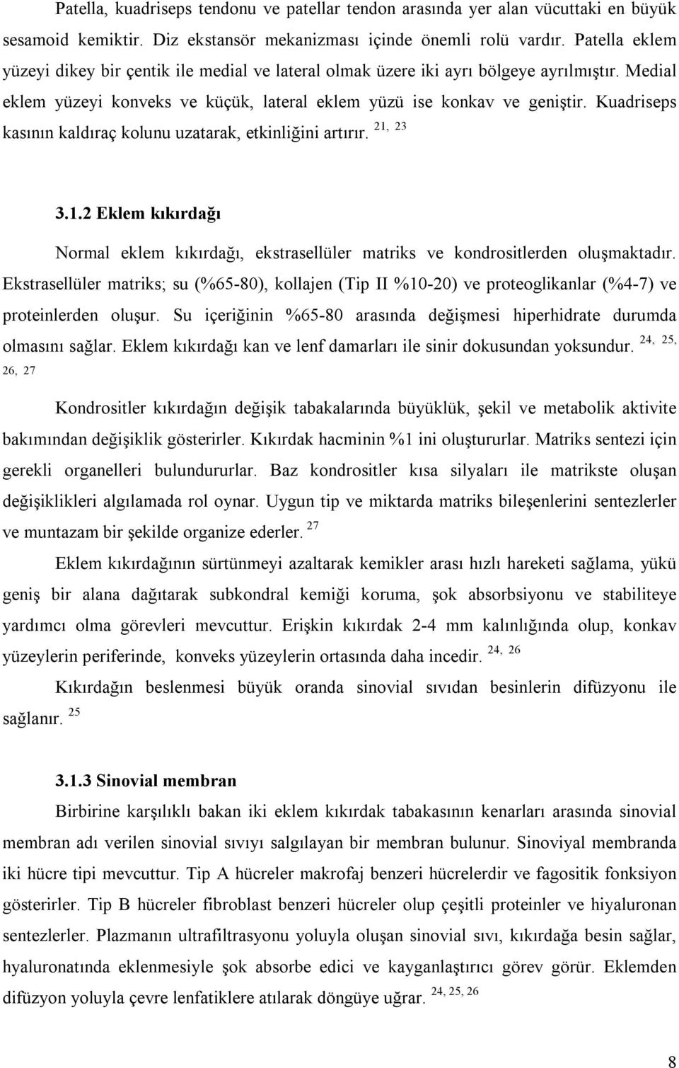 Kuadriseps kasının kaldıraç kolunu uzatarak, etkinliğini artırır. 21, 23 3.1.2 Eklem kıkırdağı Normal eklem kıkırdağı, ekstrasellüler matriks ve kondrositlerden oluşmaktadır.