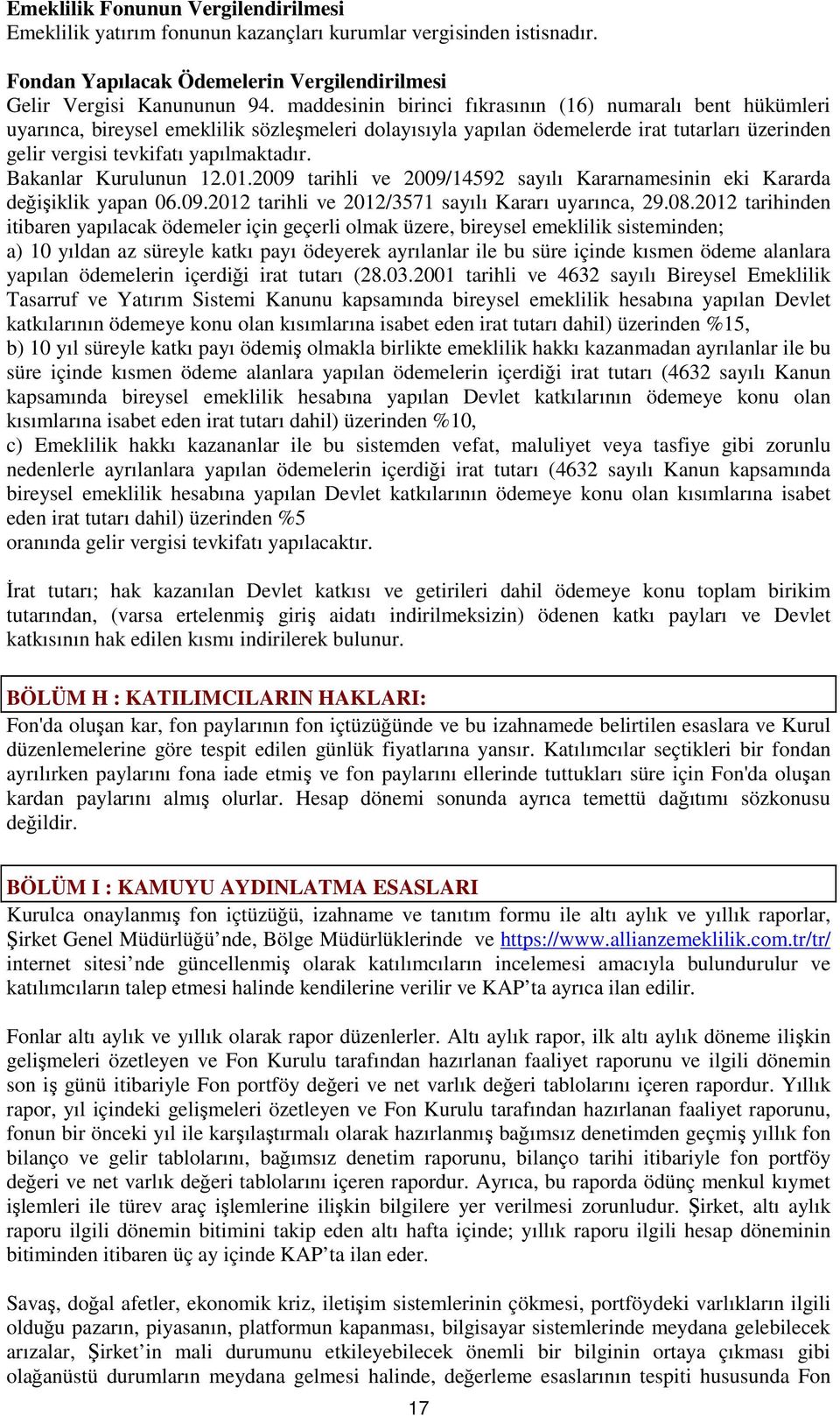 Bakanlar Kurulunun 12.01.2009 tarihli ve 2009/14592 sayılı Kararnamesinin eki Kararda değişiklik yapan 06.09.2012 tarihli ve 2012/3571 sayılı Kararı uyarınca, 29.08.