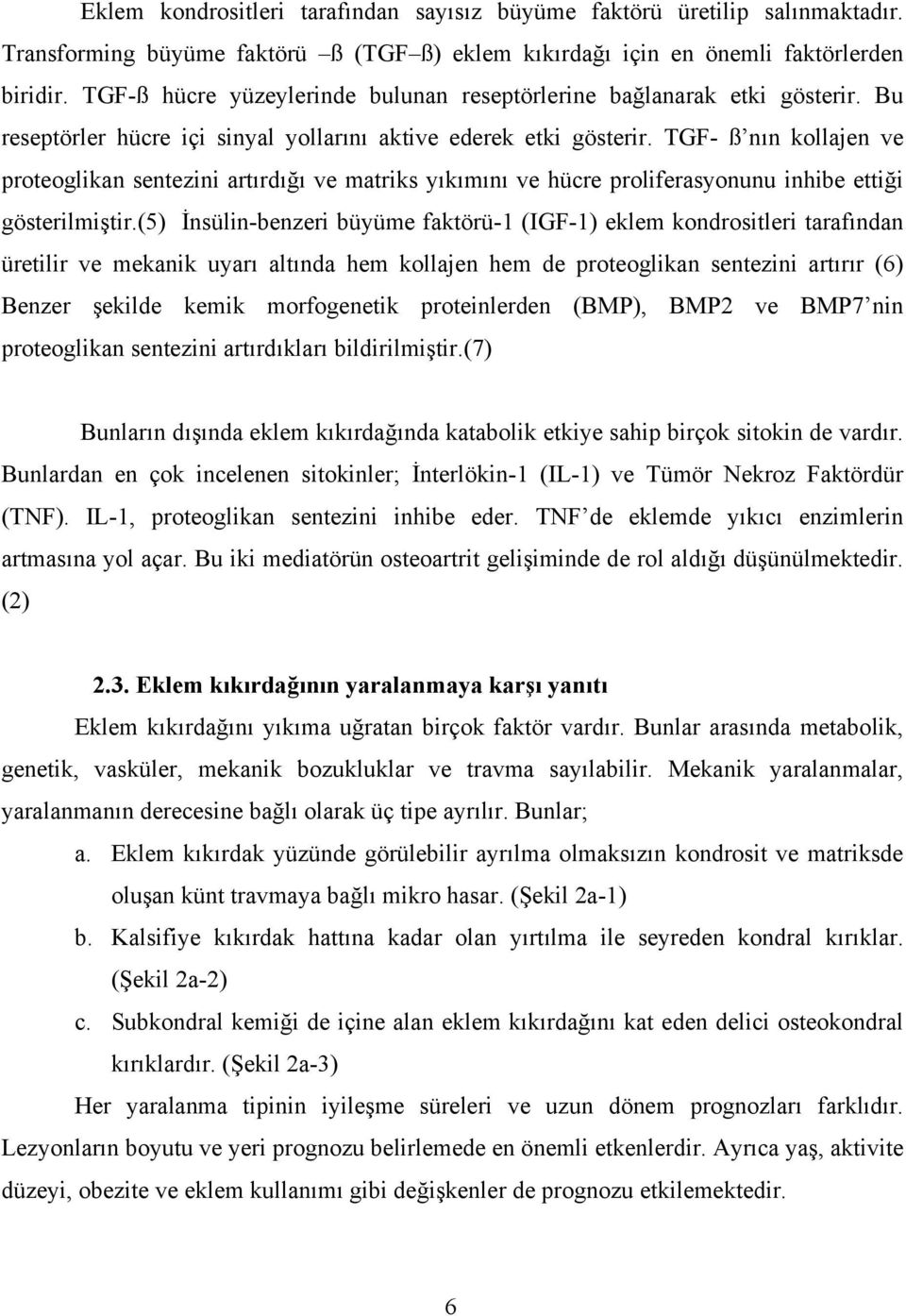 TGF- ß nın kollajen ve proteoglikan sentezini artırdığı ve matriks yıkımını ve hücre proliferasyonunu inhibe ettiği gösterilmiştir.