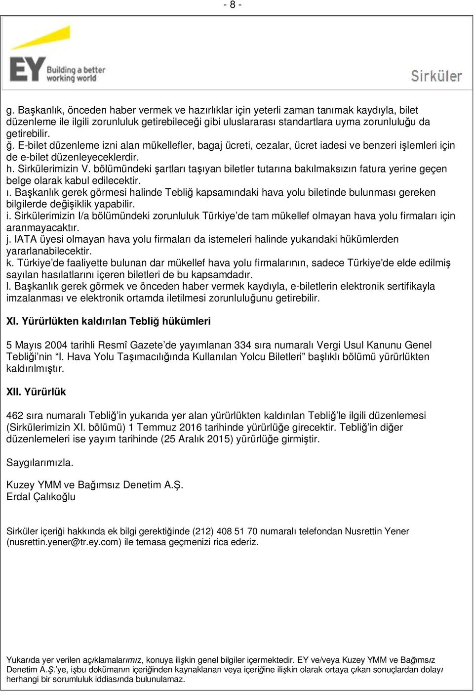 ğ. E-bilet düzenleme izni alan mükellefler, bagaj ücreti, cezalar, ücret iadesi ve benzeri işlemleri için de e-bilet düzenleyeceklerdir. h. Sirkülerimizin V.