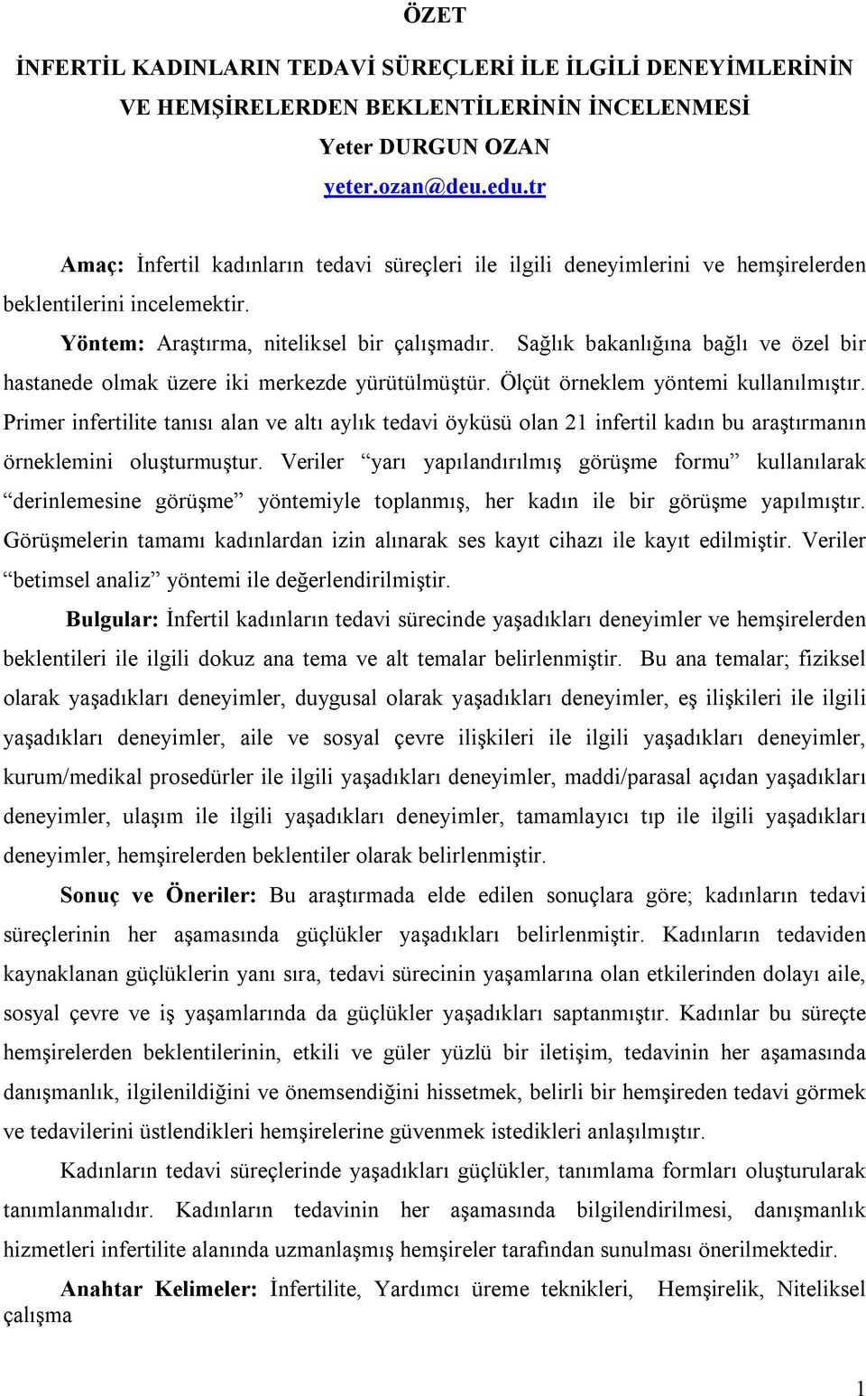 Sağlık bakanlığına bağlı ve özel bir hastanede olmak üzere iki merkezde yürütülmüştür. Ölçüt örneklem yöntemi kullanılmıştır.