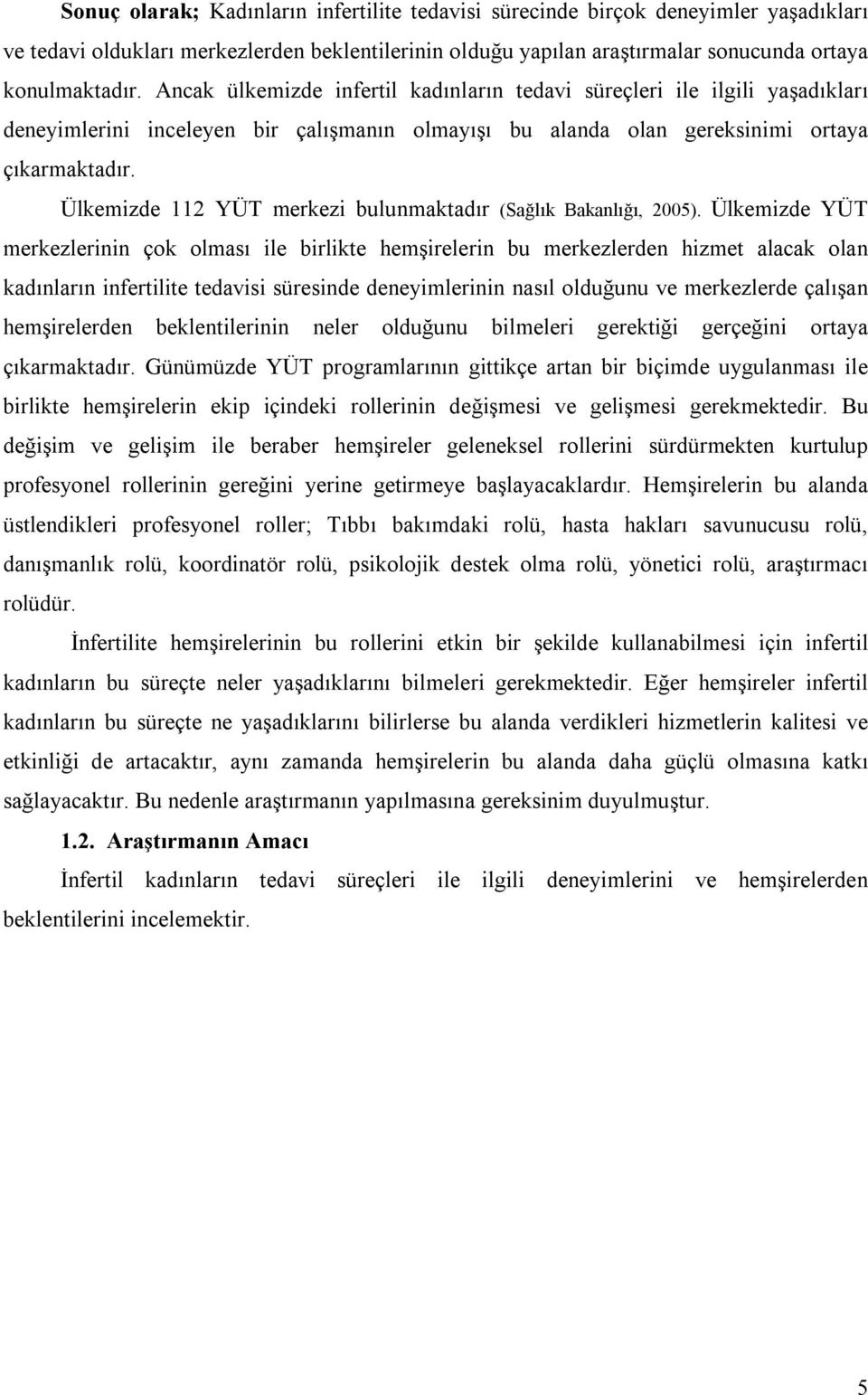 Ülkemizde 112 YÜT merkezi bulunmaktadır (Sağlık Bakanlığı, 2005).