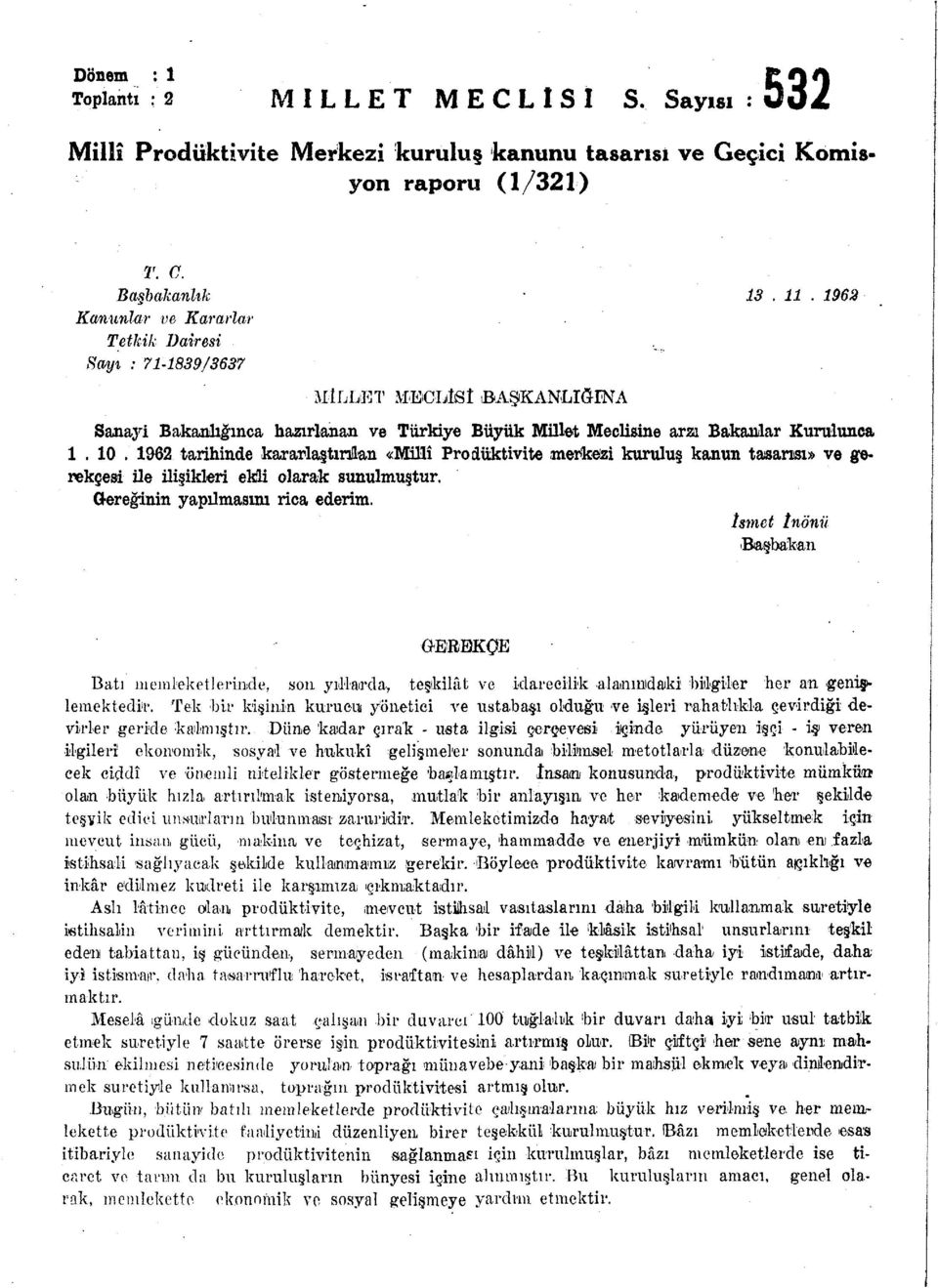 962 tarihinde kararlaştırılan «Millî Prodüktivite merkezi kuruluş kanun tasarısı» ve gerekçesi ile ilişikleri ekli olarak sunulmuştur. Gereğinin yapılmasını rica ederim.