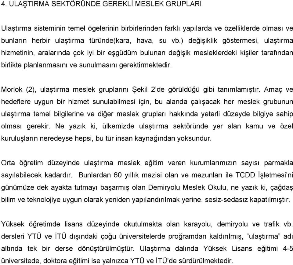 Morlok (2), ulaştırma meslek gruplarını Şekil 2 de görüldüğü gibi tanımlamıştır.