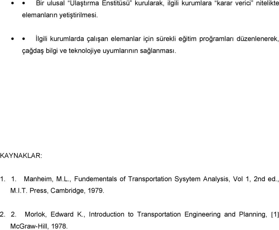 uyumlarının sağlanması. KAYNAKLAR: 1. 1. Manheim, M.L., Fundementals of Transportation Sysytem Analysis, Vol 1, 2nd ed.