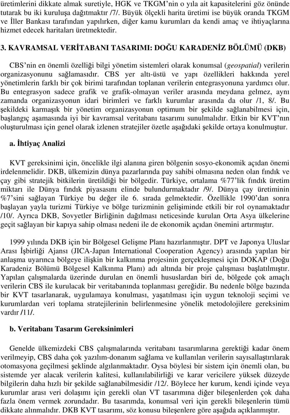 KAVRAMSAL VER TABANI TASARIMI: DO U KARADEN Z BÖLÜMÜ (DKB) CBS nin en önemli özelli i bilgi yönetim sistemleri olarak konumsal (geospatial) verilerin organizasyonunu sa lamas d r.