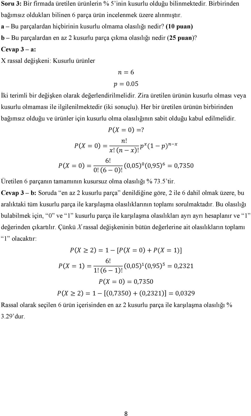 05 İki terimli bir değişken olarak değerlendirilmelidir. Zira üretilen ürünün kusurlu olması veya kusurlu olmaması ile ilgilenilmektedir (iki sonuçlu).