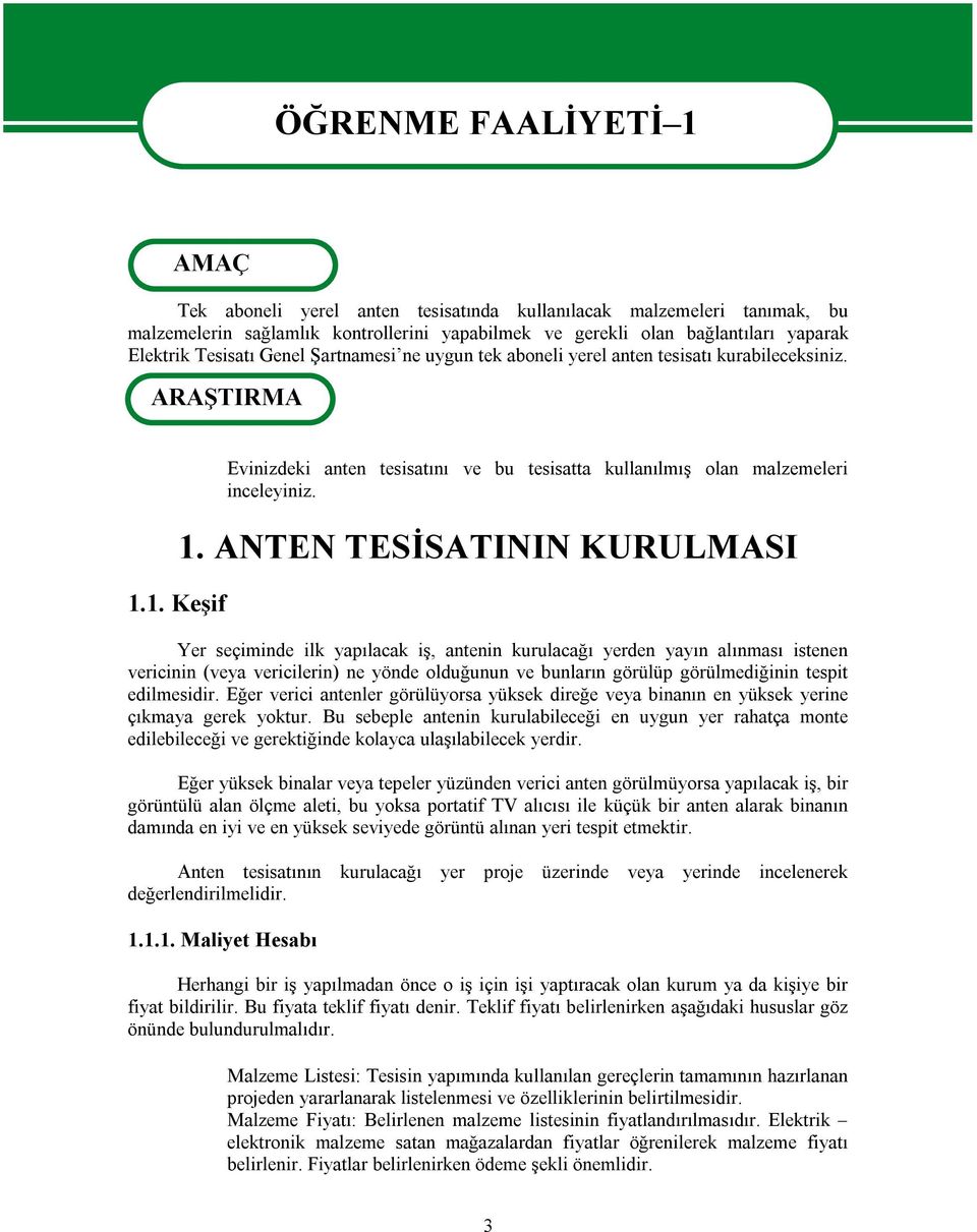 1. Keşif Evinizdeki anten tesisatını ve bu tesisatta kullanılmış olan malzemeleri inceleyiniz. 1.